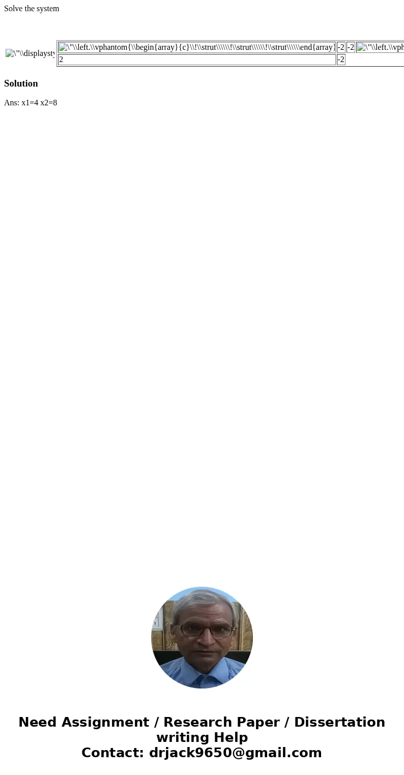 Solve the system -2 -2 2 -2 Solution Ans: x1=4 x2=8 