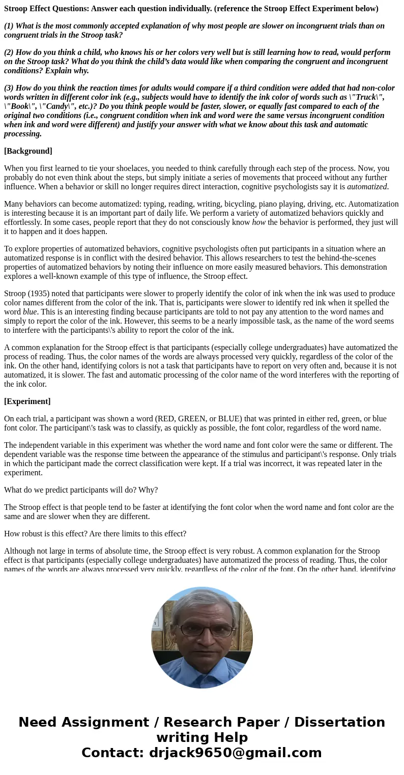 Stroop Effect Questions: Answer each question individually. (reference the Stroop Effect Experiment below) (1) What is the most commonly accepted explanation of Stroop Effect Questions: Answer each question individually. (reference the Stroop Effect Experiment below) (1) What is the most commonly accepted explanation of