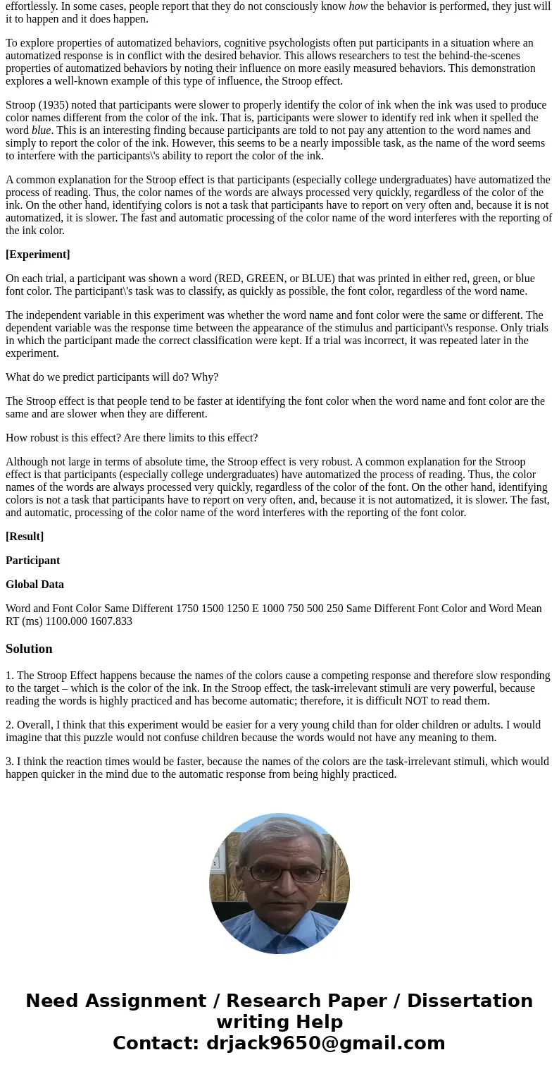 Stroop Effect Questions: Answer each question individually. (reference the Stroop Effect Experiment below) (1) What is the most commonly accepted explanation of Stroop Effect Questions: Answer each question individually. (reference the Stroop Effect Experiment below) (1) What is the most commonly accepted explanation of