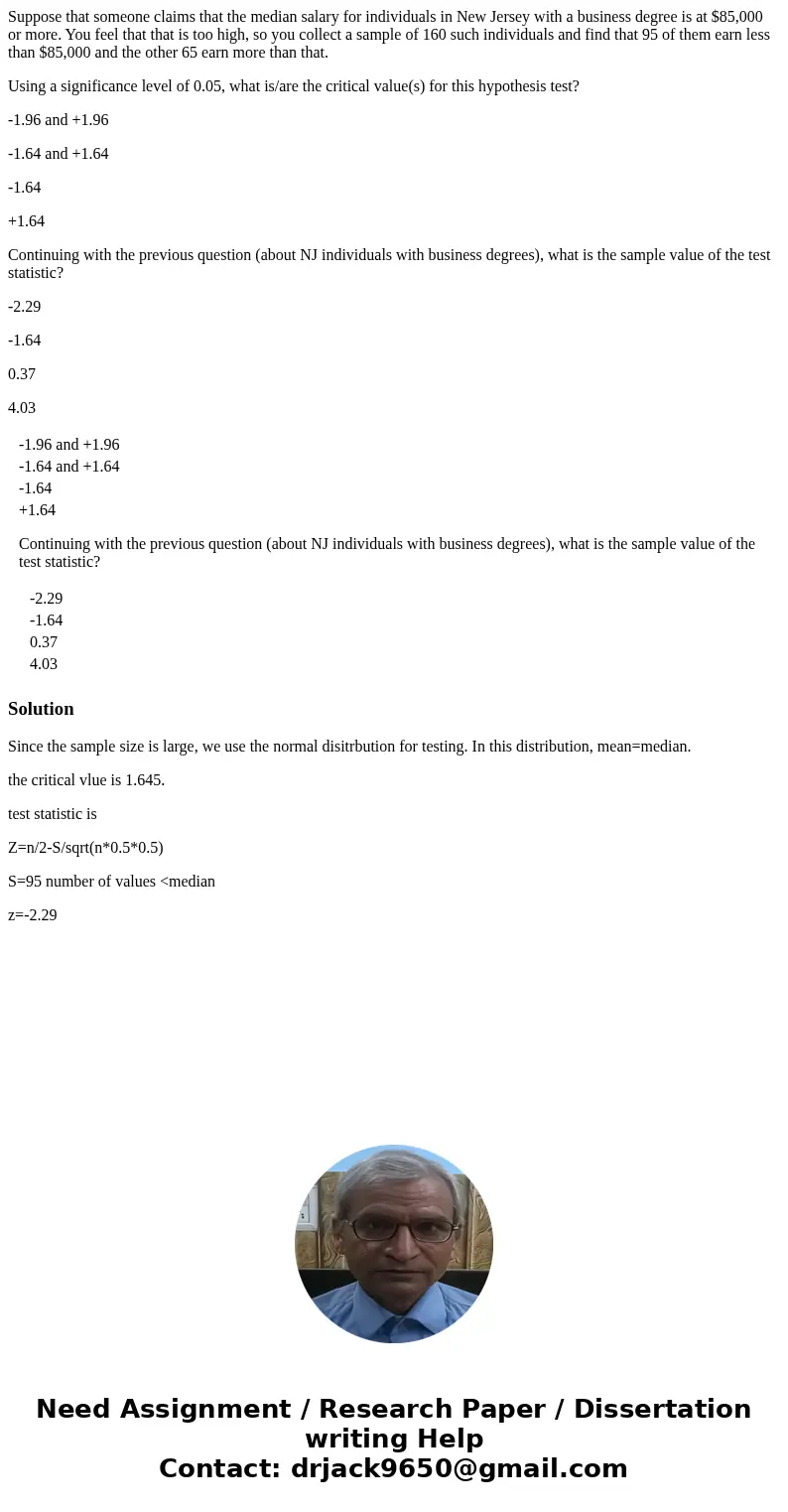 Suppose that someone claims that the median salary for individuals in New Jersey with a business degree is at $85,000 or more. You feel that that is too high, s Suppose that someone claims that the median salary for individuals in New Jersey with a business degree is at $85,000 or more. You feel that that is too high, s