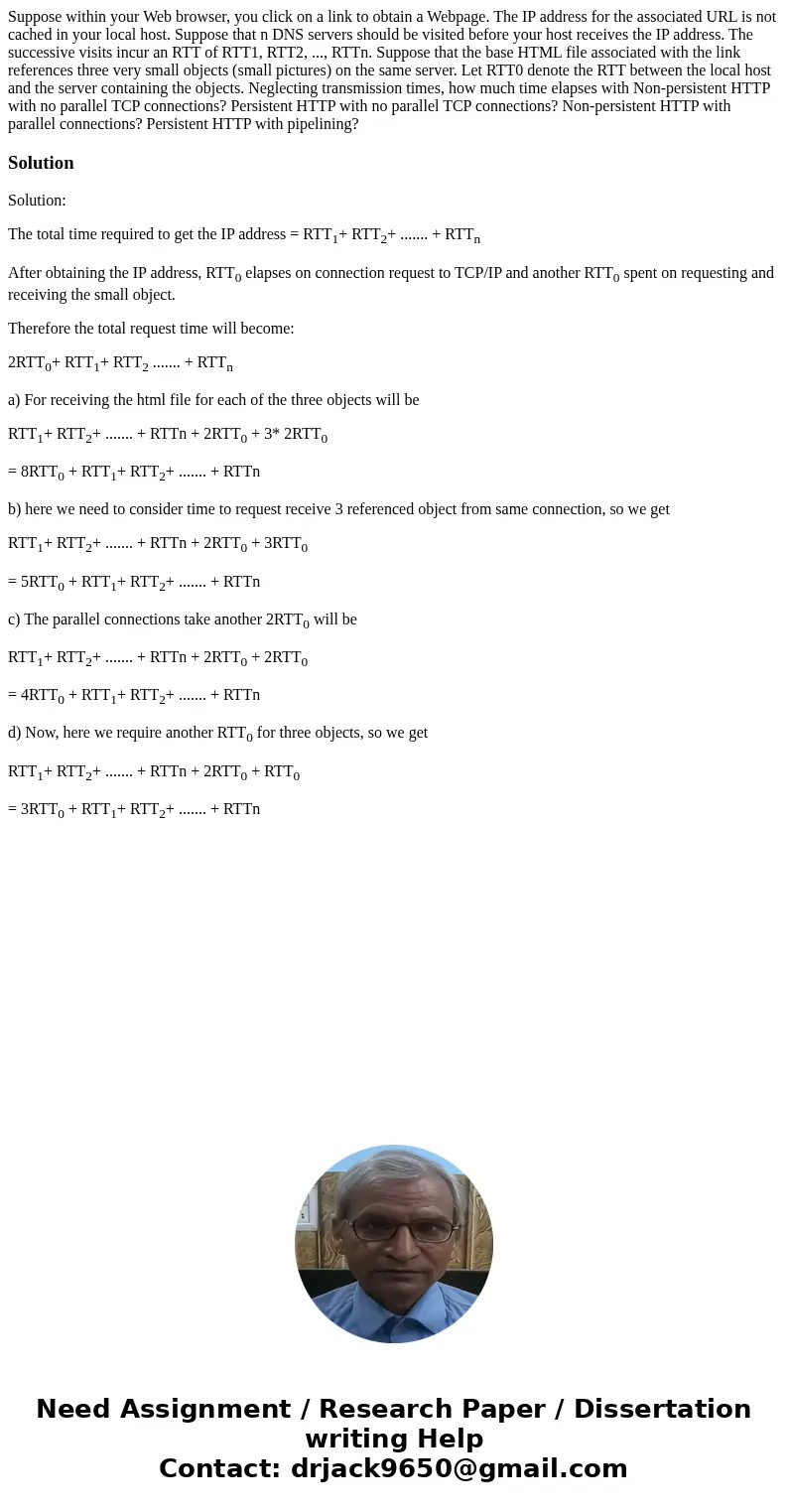 Suppose within your Web browser, you click on a link to obtain a Webpage. The IP address for the associated URL is not cached in your local host. Suppose that   Suppose within your Web browser, you click on a link to obtain a Webpage. The IP address for the associated URL is not cached in your local host. Suppose that