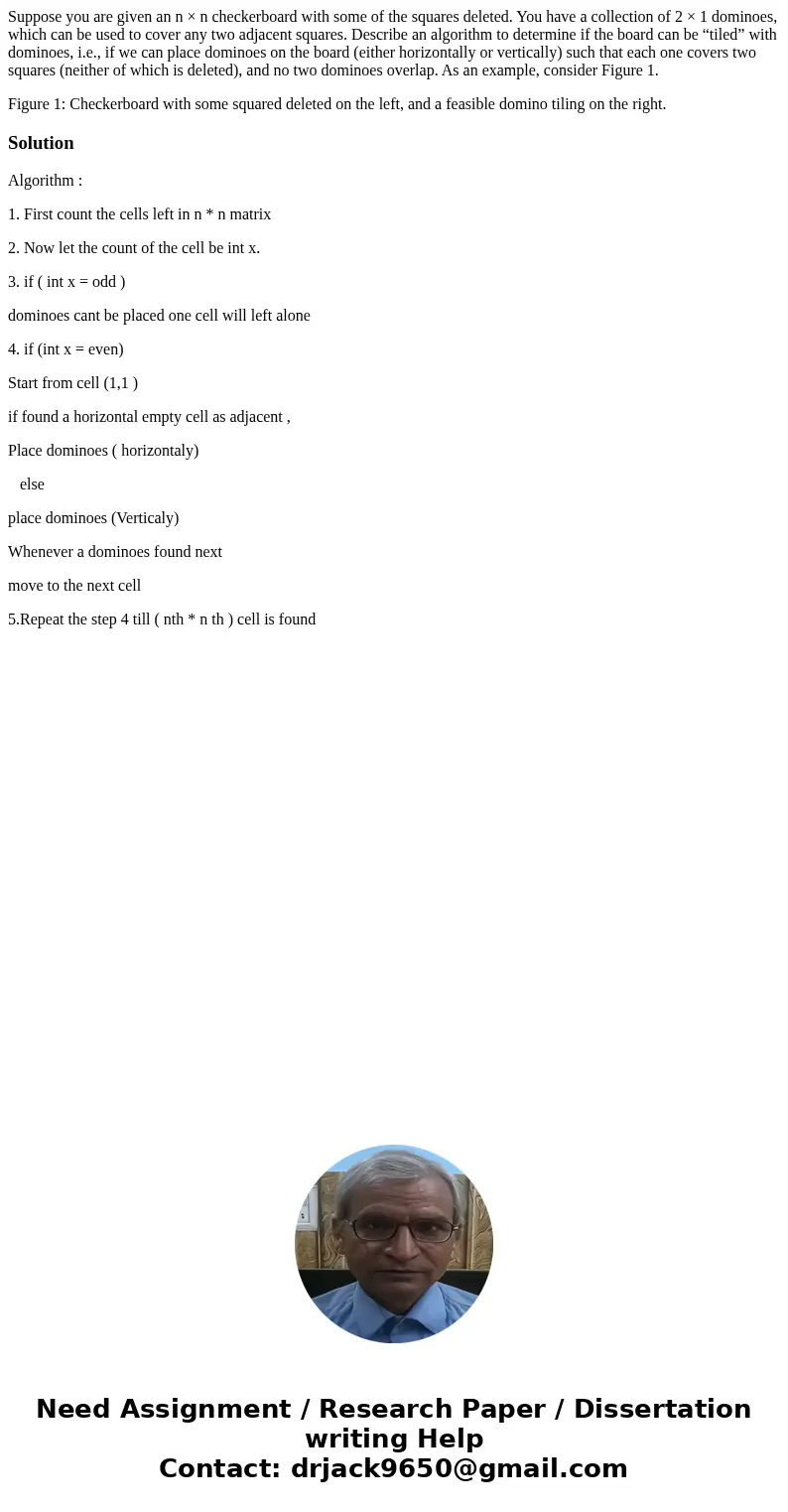 Suppose you are given an n × n checkerboard with some of the squares deleted. You have a collection of 2 × 1 dominoes, which can be used to cover any two adjace Suppose you are given an n × n checkerboard with some of the squares deleted. You have a collection of 2 × 1 dominoes, which can be used to cover any two adjace