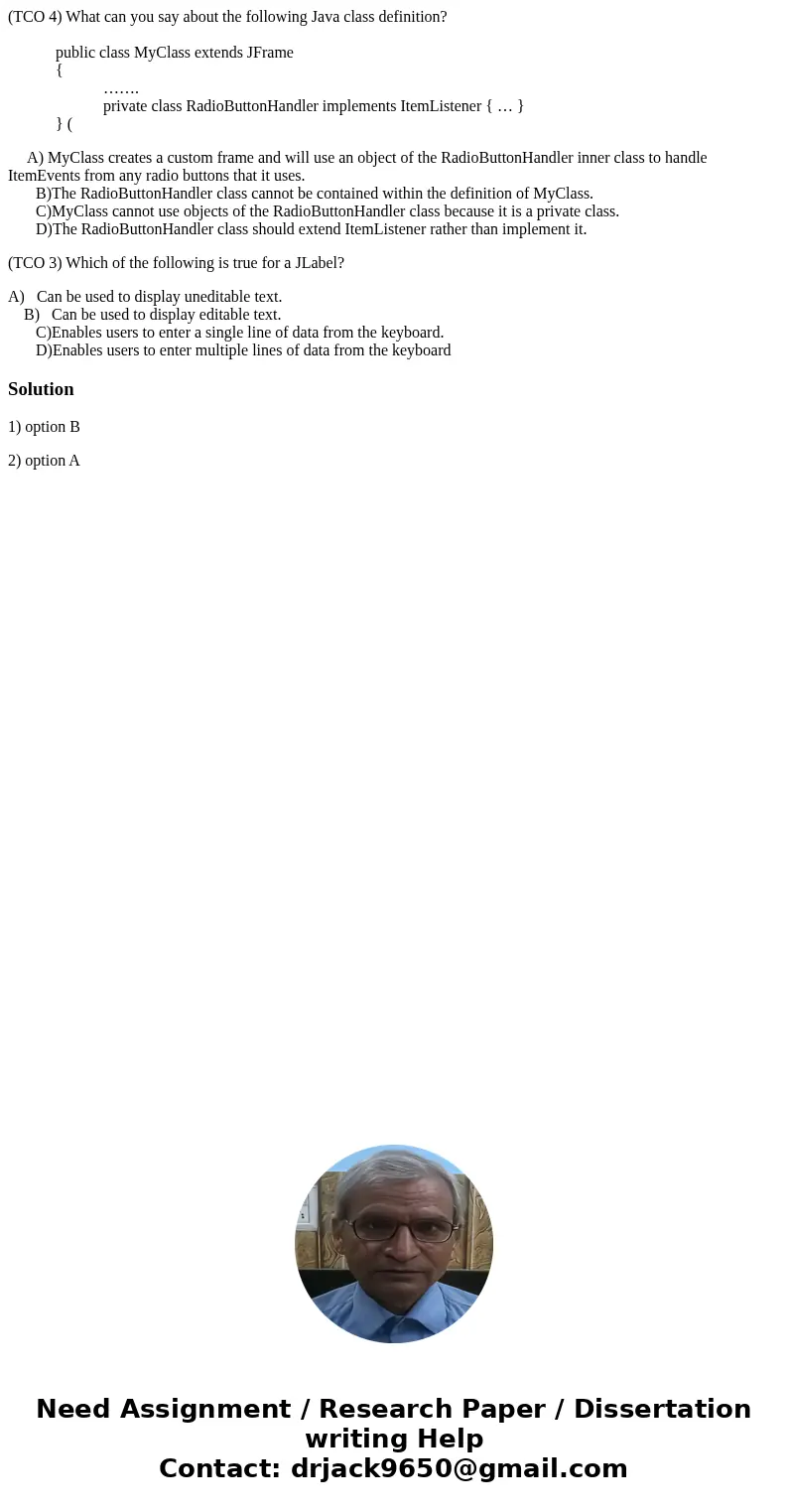 (TCO 4) What can you say about the following Java class definition? public class MyClass extends JFrame { ……. private class RadioButtonHandler implements ItemLi (TCO 4) What can you say about the following Java class definition? public class MyClass extends JFrame { ……. private class RadioButtonHandler implements ItemLi