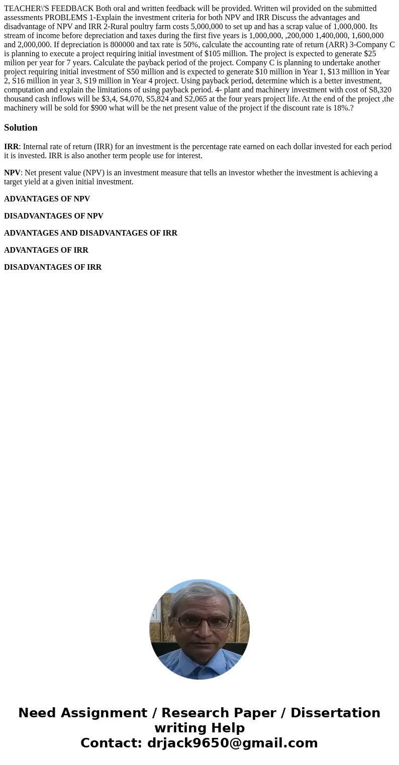  TEACHER\'S FEEDBACK Both oral and written feedback will be provided. Written wil provided on the submitted assessments PROBLEMS 1-Explain the investment criter