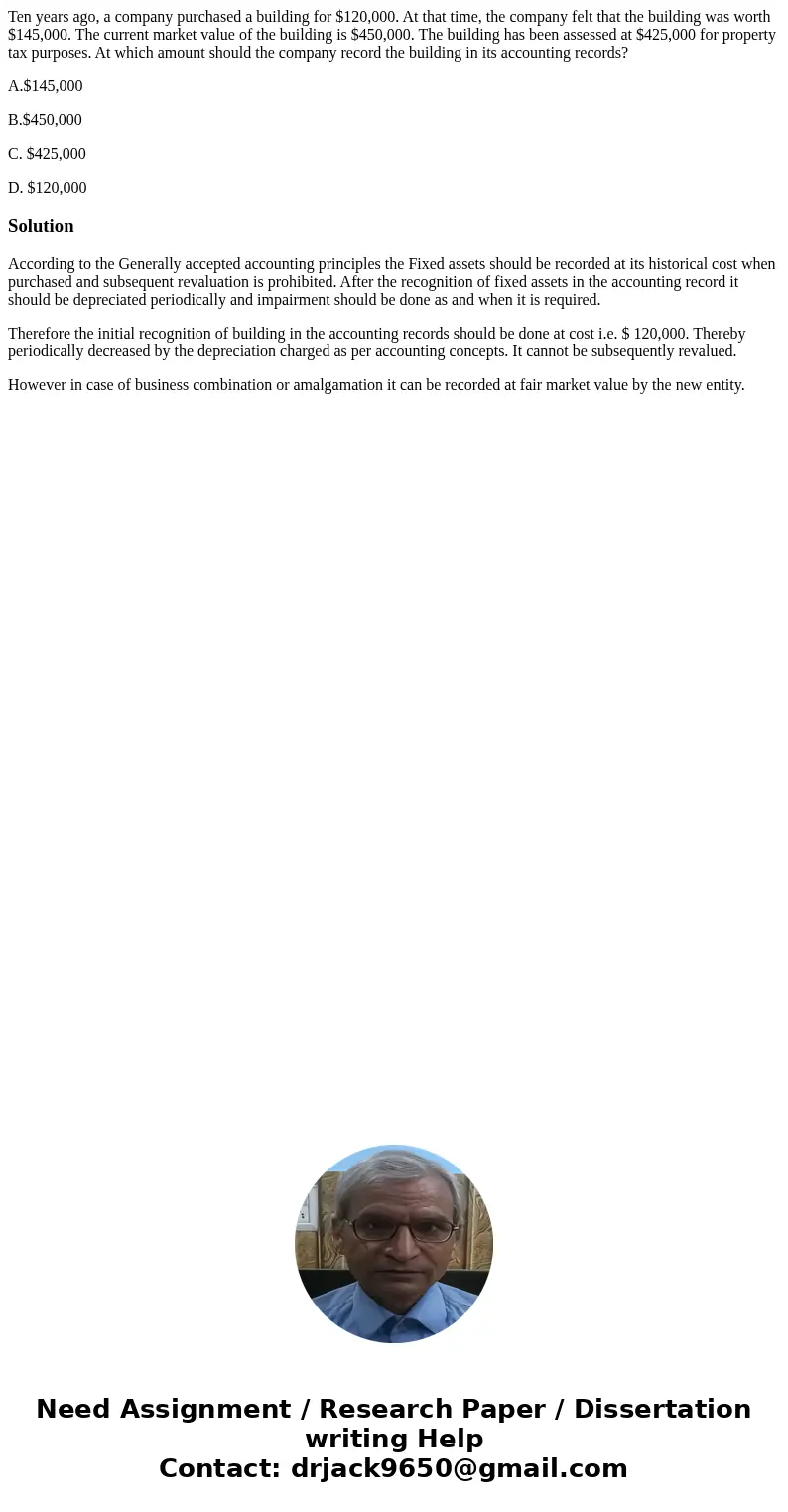 Ten years ago, a company purchased a building for $120,000. At that time, the company felt that the building was worth $145,000. The current market value of the Ten years ago, a company purchased a building for $120,000. At that time, the company felt that the building was worth $145,000. The current market value of the