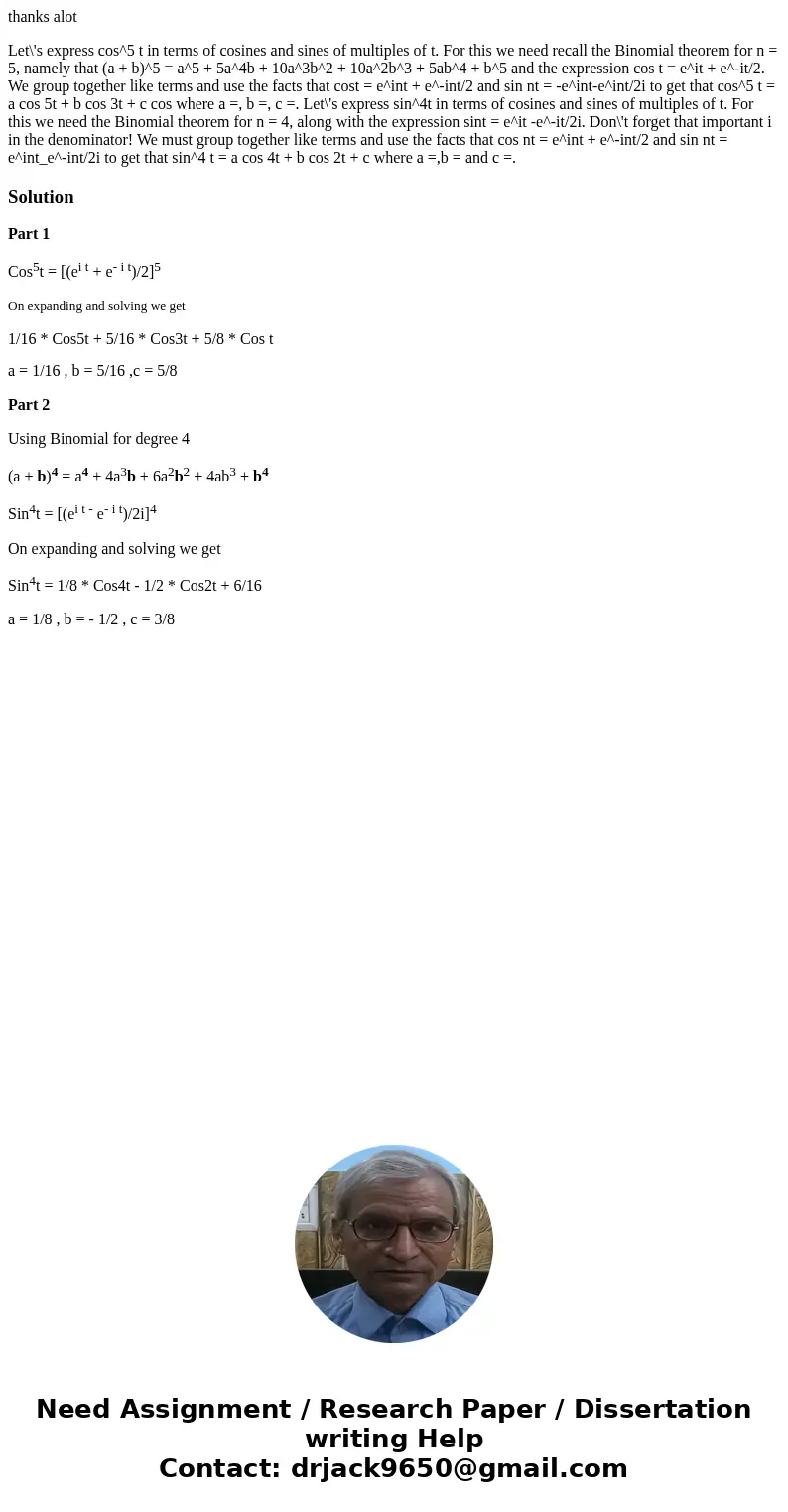 thanks alot Let\'s express cos^5 t in terms of cosines and sines of multiples of t. For this we need recall the Binomial theorem for n = 5, namely that (a + b)^ thanks alot Let\'s express cos^5 t in terms of cosines and sines of multiples of t. For this we need recall the Binomial theorem for n = 5, namely that (a + b)^