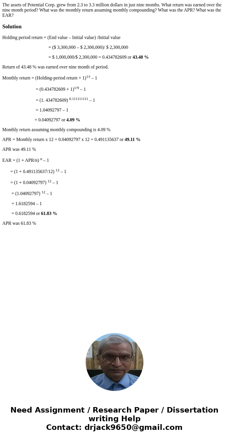 The assets of Potential Corp. grew from 2.3 to 3.3 million dollars in just nine months. What return was earned over the nine month period? What was the monthly  The assets of Potential Corp. grew from 2.3 to 3.3 million dollars in just nine months. What return was earned over the nine month period? What was the monthly