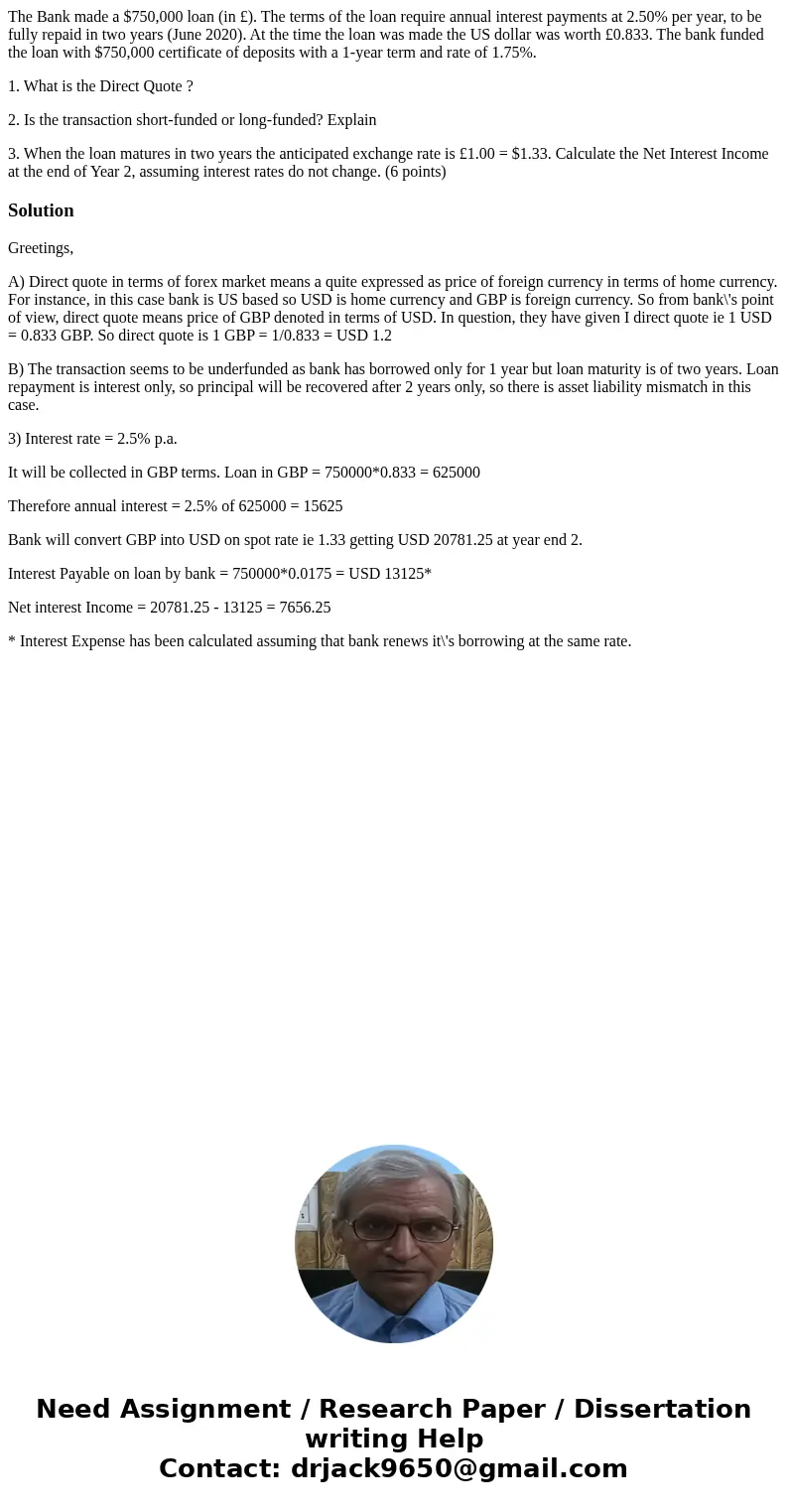 The Bank made a $750,000 loan (in £). The terms of the loan require annual interest payments at 2.50% per year, to be fully repaid in two years (June 2020). At  The Bank made a $750,000 loan (in £). The terms of the loan require annual interest payments at 2.50% per year, to be fully repaid in two years (June 2020). At