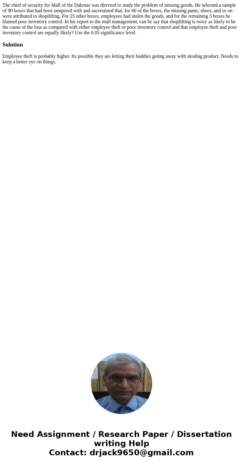 The chief of security for Mall of the Dakotas was directed to study the problem of missing goods. He selected a sample of 90 boxes that had been tampered with   The chief of security for Mall of the Dakotas was directed to study the problem of missing goods. He selected a sample of 90 boxes that had been tampered with