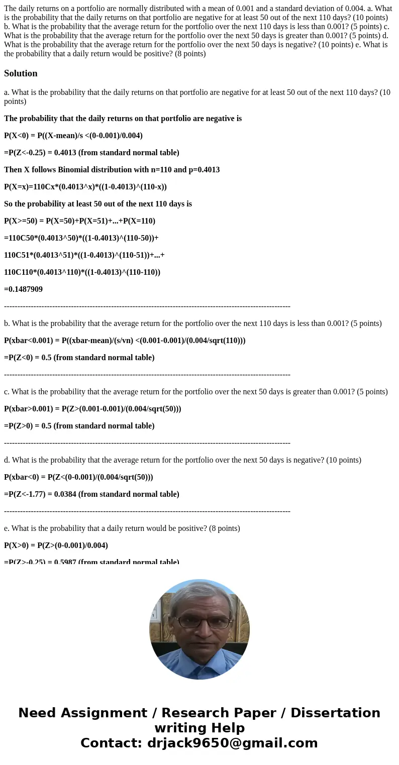 The daily returns on a portfolio are normally distributed with a mean of 0.001 and a standard deviation of 0.004. a. What is the probability that the daily retu The daily returns on a portfolio are normally distributed with a mean of 0.001 and a standard deviation of 0.004. a. What is the probability that the daily retu