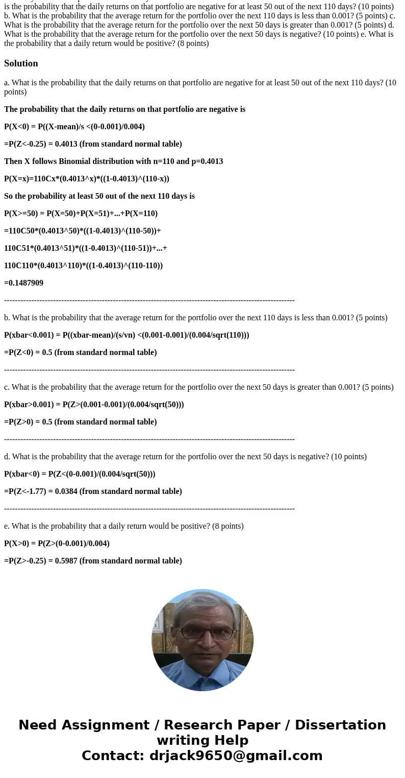The daily returns on a portfolio are normally distributed with a mean of 0.001 and a standard deviation of 0.004. a. What is the probability that the daily retu The daily returns on a portfolio are normally distributed with a mean of 0.001 and a standard deviation of 0.004. a. What is the probability that the daily retu