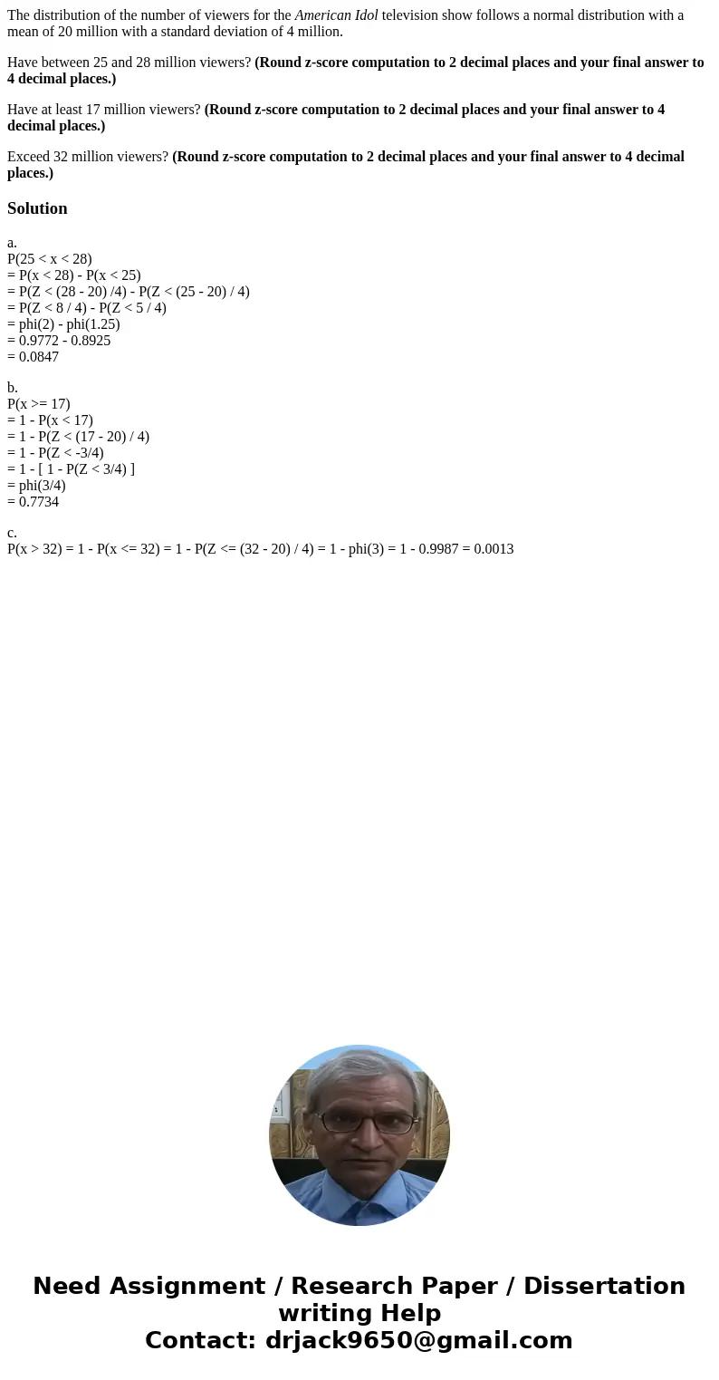 The distribution of the number of viewers for the American Idol television show follows a normal distribution with a mean of 20 million with a standard deviatio The distribution of the number of viewers for the American Idol television show follows a normal distribution with a mean of 20 million with a standard deviatio