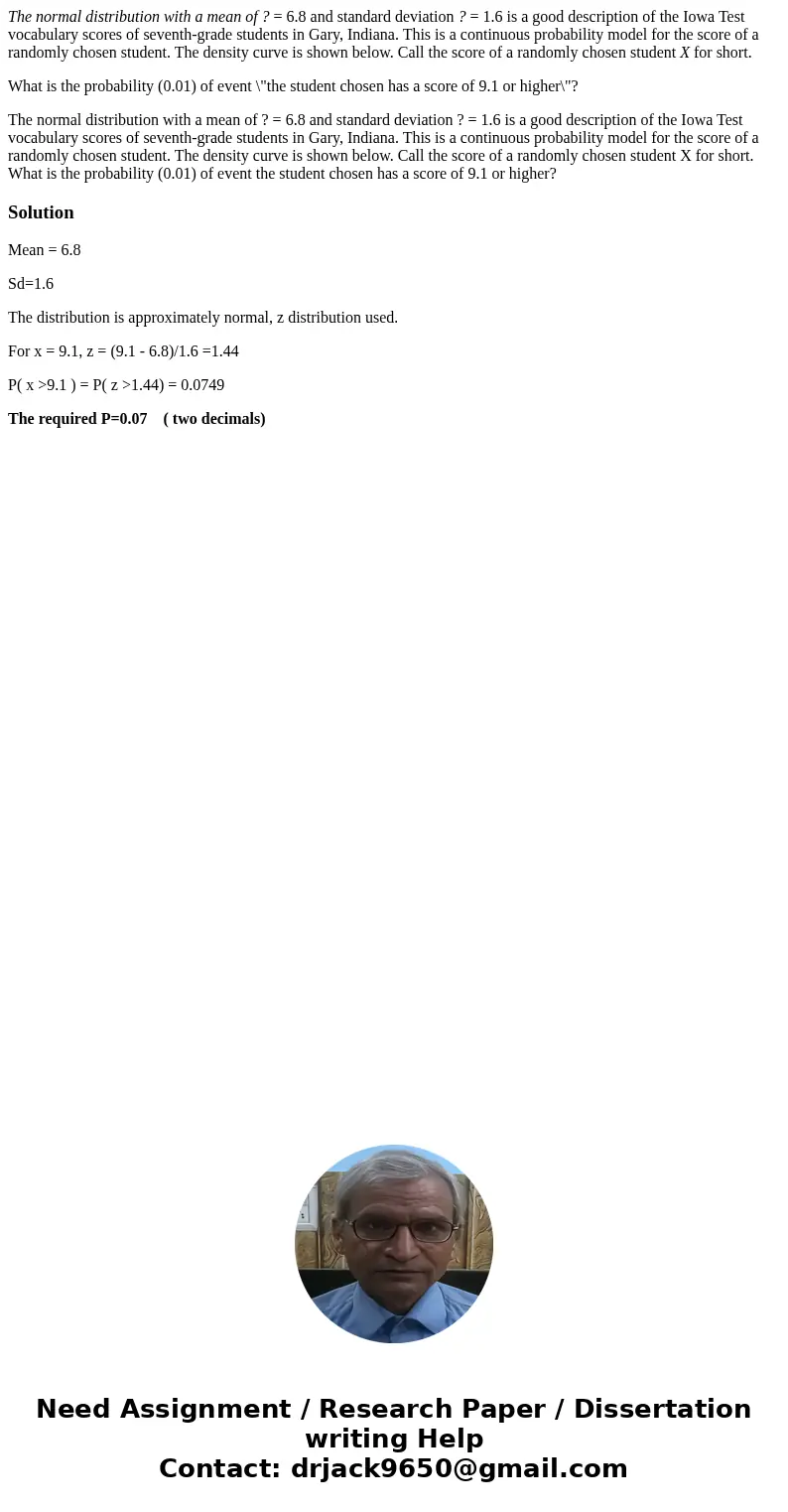 The normal distribution with a mean of ? = 6.8 and standard deviation ? = 1.6 is a good description of the Iowa Test vocabulary scores of seventh-grade students The normal distribution with a mean of ? = 6.8 and standard deviation ? = 1.6 is a good description of the Iowa Test vocabulary scores of seventh-grade students