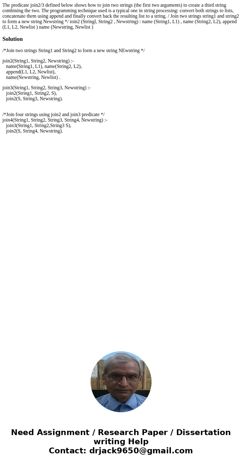 The predicate join2/3 defined below shows how to join two strings (the first two arguments) to create a third string combining the two. The programming techniq  The predicate join2/3 defined below shows how to join two strings (the first two arguments) to create a third string combining the two. The programming techniq