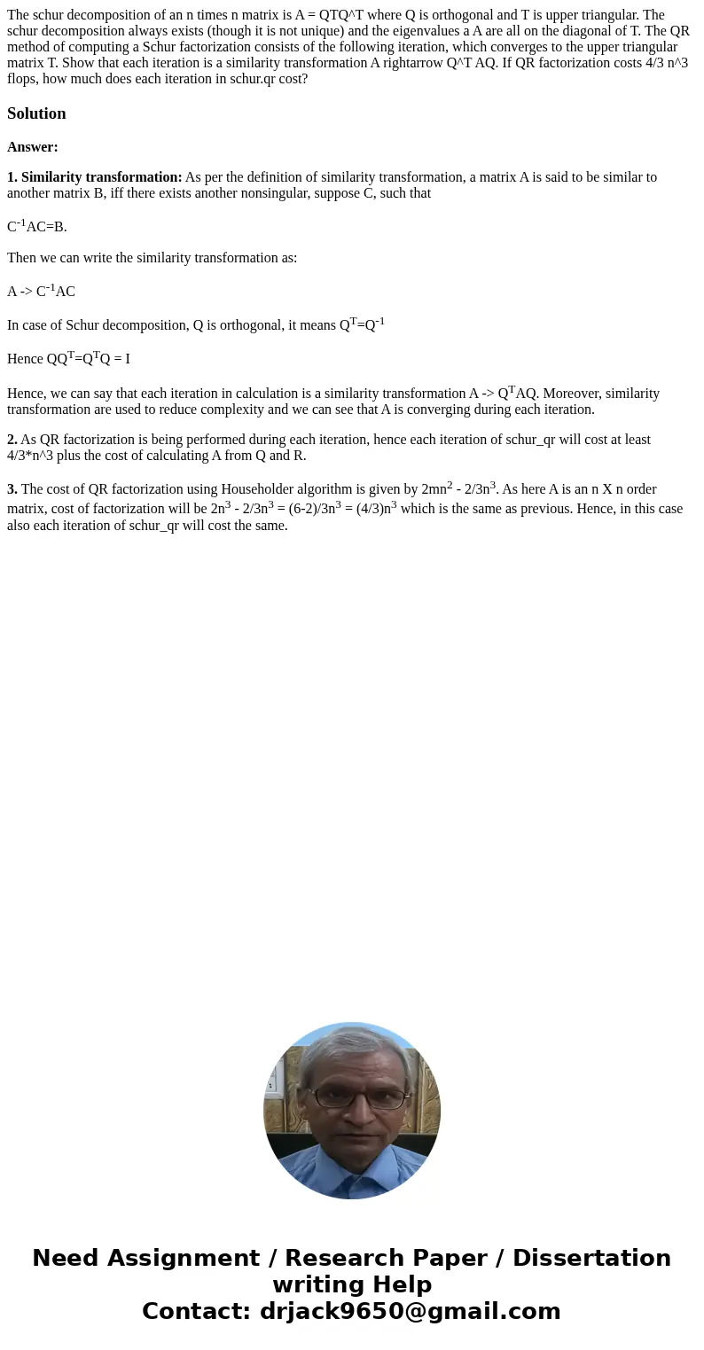  The schur decomposition of an n times n matrix is A = QTQ^T where Q is orthogonal and T is upper triangular. The schur decomposition always exists (though it i