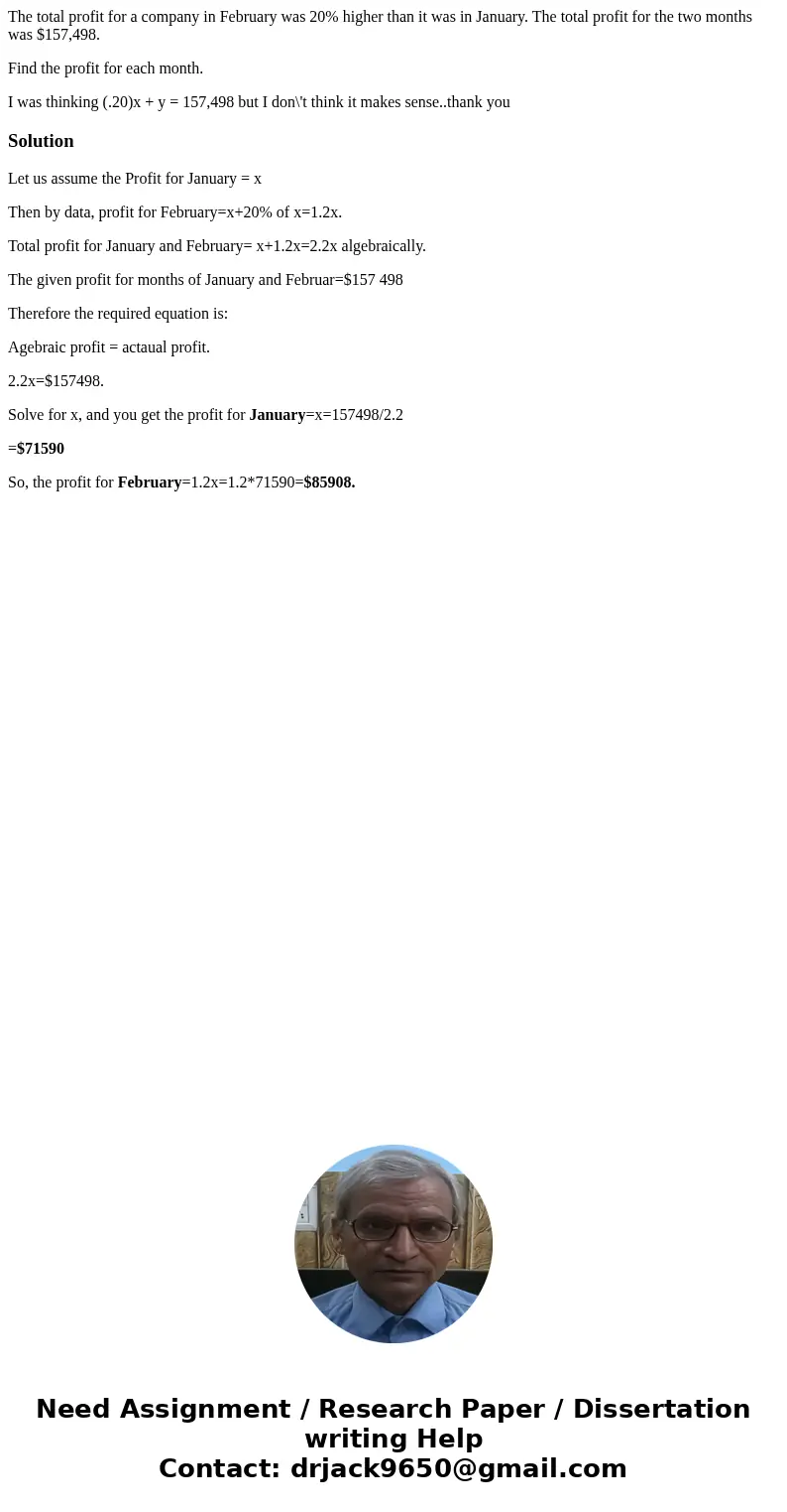 The total profit for a company in February was 20% higher than it was in January. The total profit for the two months was $157,498. Find the profit for each mon The total profit for a company in February was 20% higher than it was in January. The total profit for the two months was $157,498. Find the profit for each mon