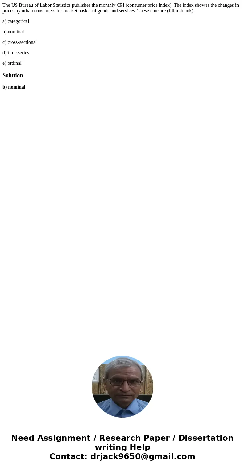 The US Bureau of Labor Statistics publishes the monthly CPI (consumer price index). The index showes the changes in prices by urban consumers for market basket  The US Bureau of Labor Statistics publishes the monthly CPI (consumer price index). The index showes the changes in prices by urban consumers for market basket