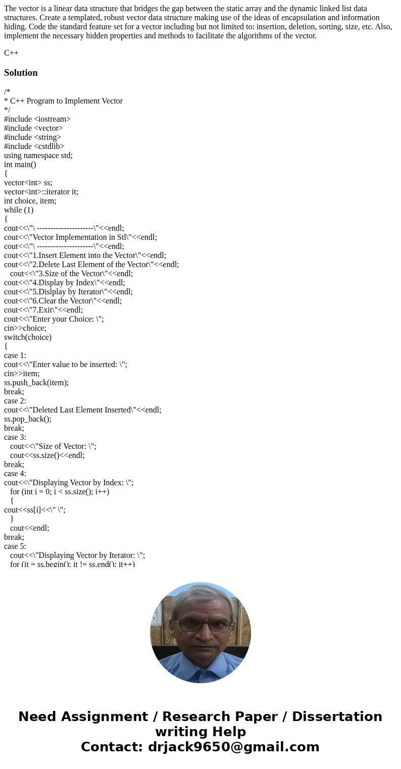 The vector is a linear data structure that bridges the gap between the static array and the dynamic linked list data structures. Create a templated, robust vect
