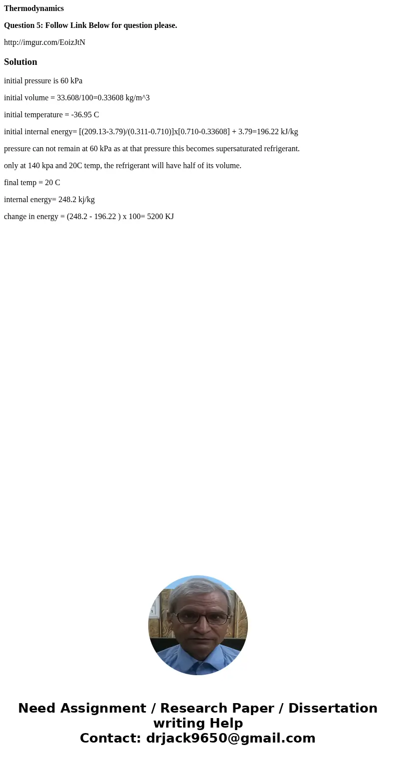 Thermodynamics Question 5: Follow Link Below for question please. http://imgur.com/EoizJtNSolutioninitial pressure is 60 kPa initial volume = 33.608/100=0.33608 Thermodynamics Question 5: Follow Link Below for question please. http://imgur.com/EoizJtNSolutioninitial pressure is 60 kPa initial volume = 33.608/100=0.33608