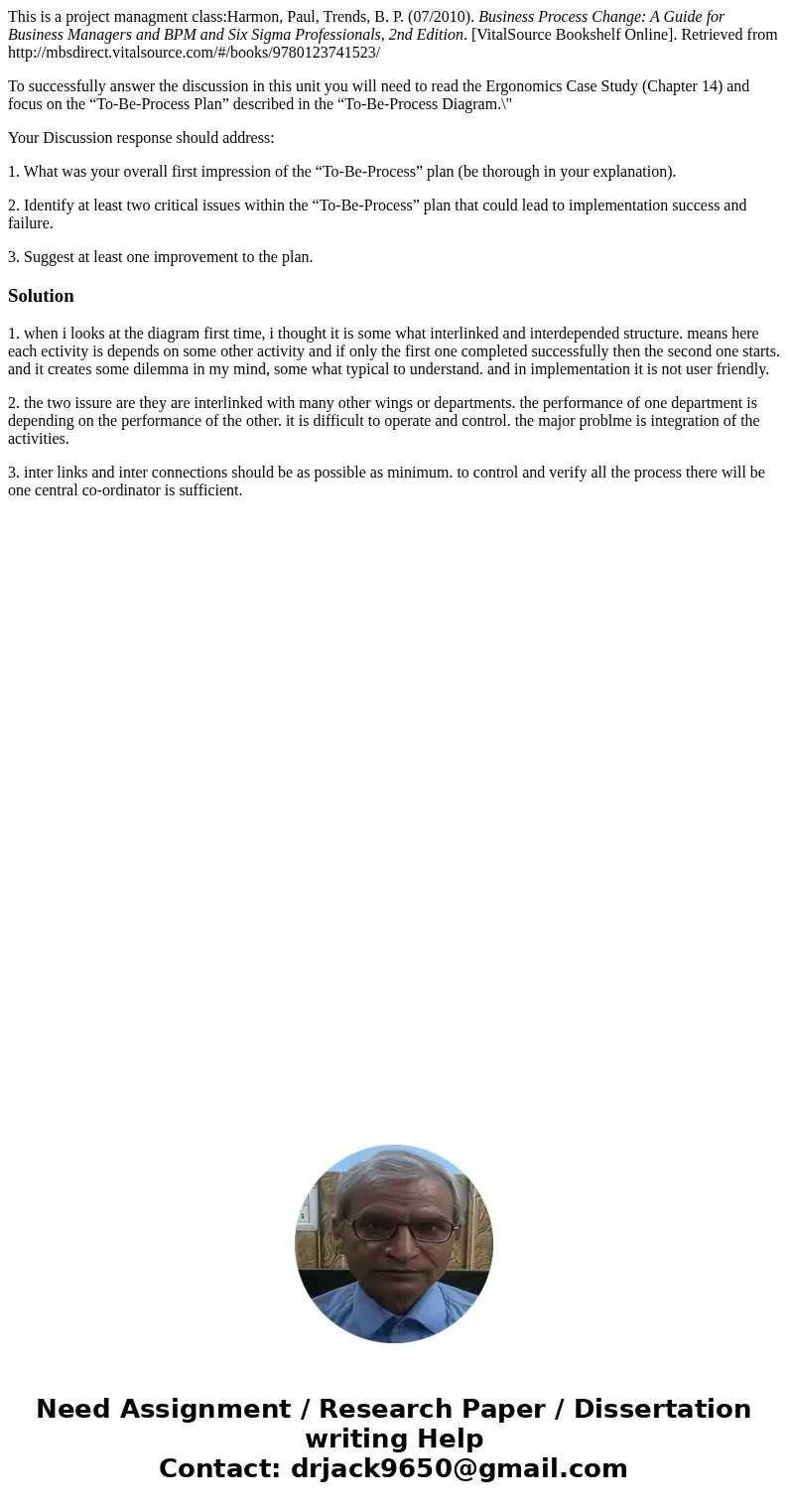 This is a project managment class:Harmon, Paul, Trends, B. P. (07/2010). Business Process Change: A Guide for Business Managers and BPM and Six Sigma Profession This is a project managment class:Harmon, Paul, Trends, B. P. (07/2010). Business Process Change: A Guide for Business Managers and BPM and Six Sigma Profession