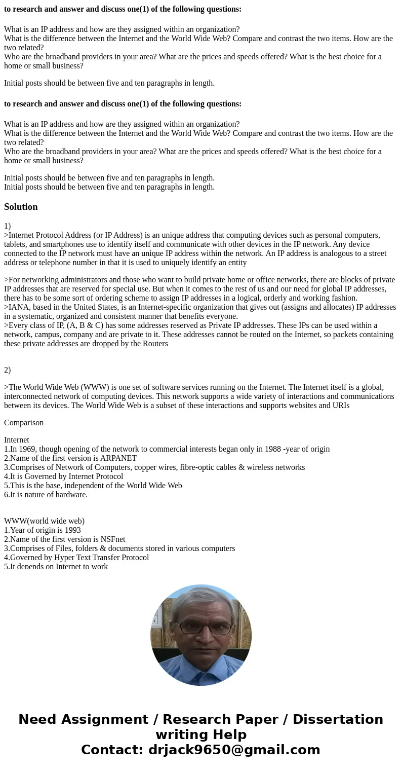 to research and answer and discuss one(1) of the following questions: What is an IP address and how are they assigned within an organization? What is the diffe  to research and answer and discuss one(1) of the following questions: What is an IP address and how are they assigned within an organization? What is the diffe