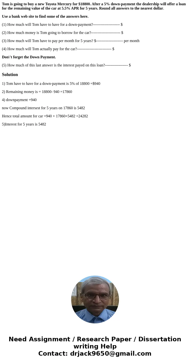 Tom is going to buy a new Toyota Mercury for $18800. After a 5% down-payment the dealership will offer a loan for the remaining value of the car at 5.5% APR for Tom is going to buy a new Toyota Mercury for $18800. After a 5% down-payment the dealership will offer a loan for the remaining value of the car at 5.5% APR for