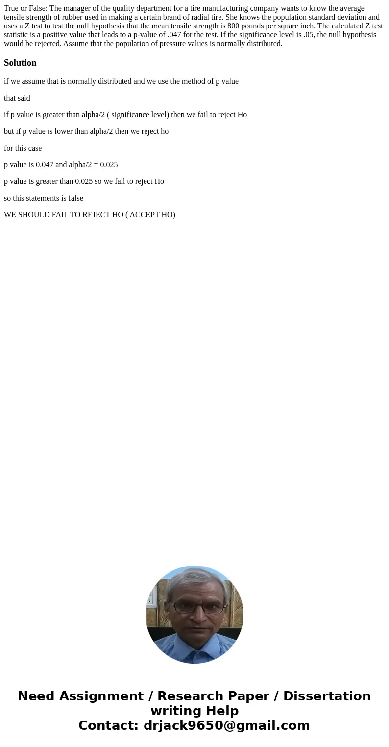 True or False: The manager of the quality department for a tire manufacturing company wants to know the average tensile strength of rubber used in making a cert True or False: The manager of the quality department for a tire manufacturing company wants to know the average tensile strength of rubber used in making a cert