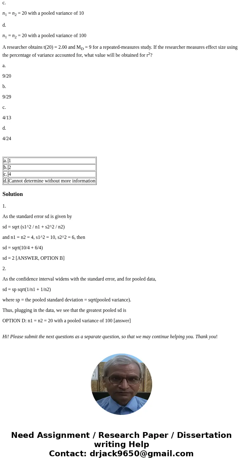 Two samples each have n = 4 scores. If the first sample has a variance of 10 and the second sample has a variance of 6, what is the estimated standard error for Two samples each have n = 4 scores. If the first sample has a variance of 10 and the second sample has a variance of 6, what is the estimated standard error for