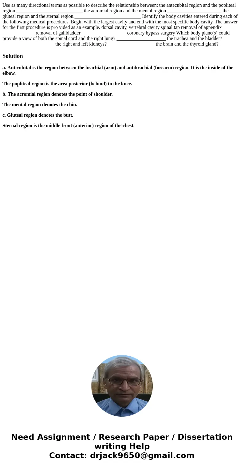 Use as many directional terms as possible to describe the relationship between: the antecubital region and the popliteal region.___________________________ the  Use as many directional terms as possible to describe the relationship between: the antecubital region and the popliteal region.___________________________ the