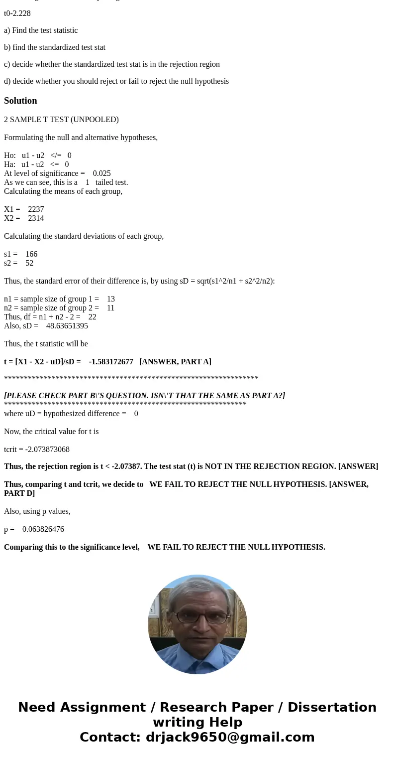 Use the given information to answer parts (a) through (d). Ho: u1</=u2, a=0.025 Sample statistics: x1=2237, s1=166. n1=13 x2=2314, s2=52, n2=11 assume sigma  Use the given information to answer parts (a) through (d). Ho: u1</=u2, a=0.025 Sample statistics: x1=2237, s1=166. n1=13 x2=2314, s2=52, n2=11 assume sigma
