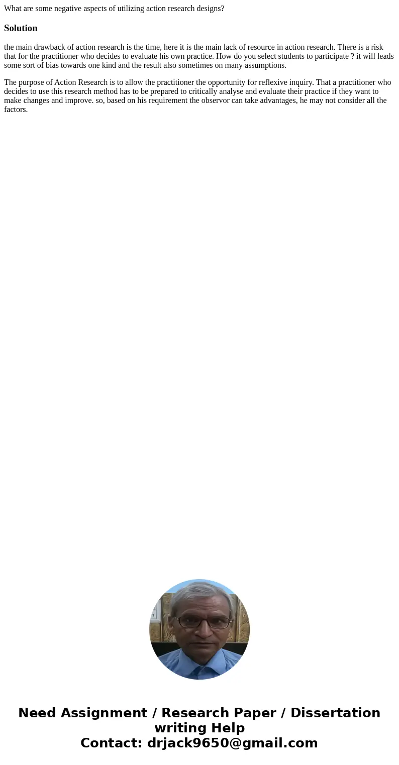 What are some negative aspects of utilizing action research designs?Solutionthe main drawback of action research is the time, here it is the main lack of resour What are some negative aspects of utilizing action research designs?Solutionthe main drawback of action research is the time, here it is the main lack of resour