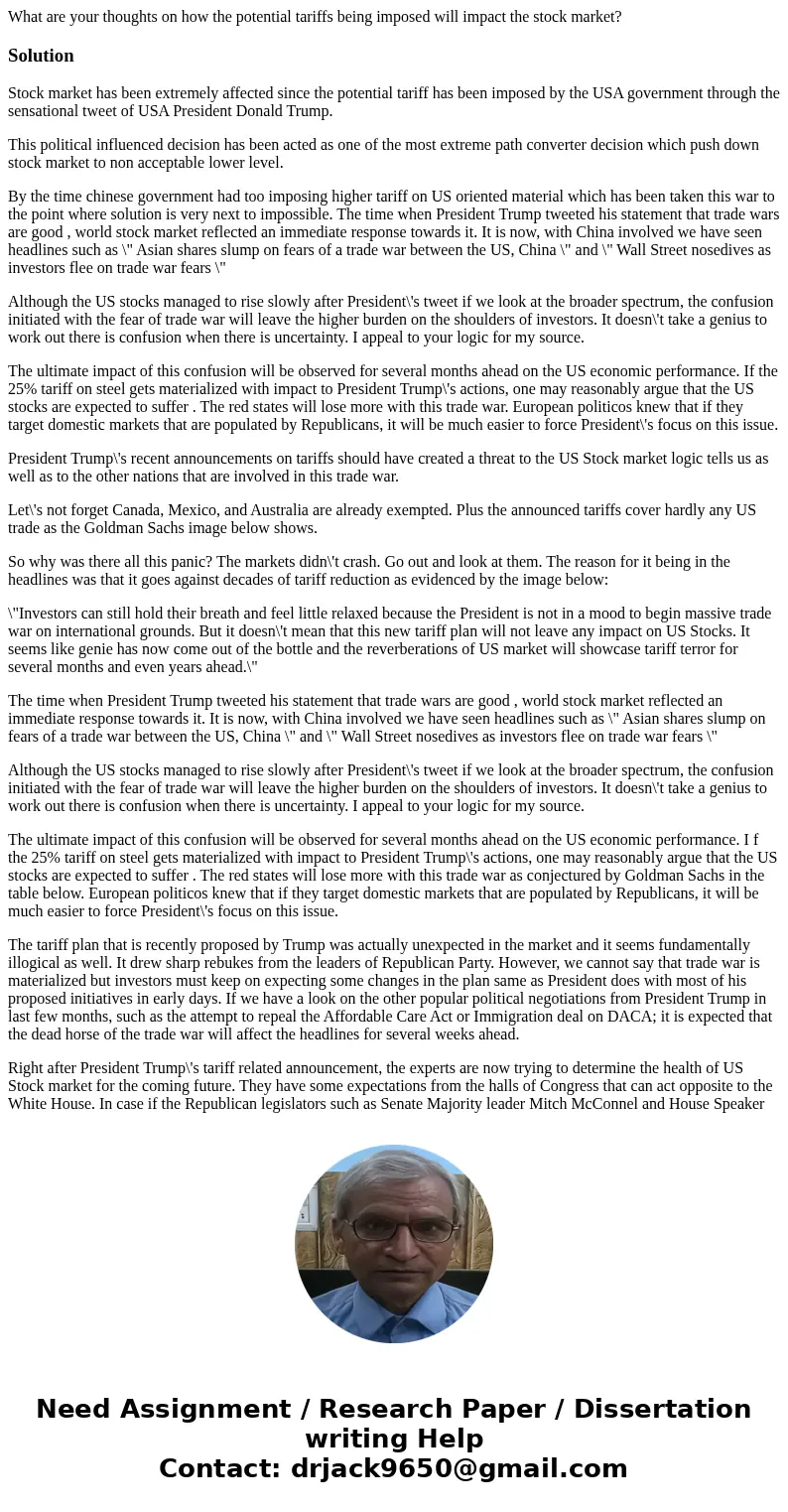 What are your thoughts on how the potential tariffs being imposed will impact the stock market?SolutionStock market has been extremely affected since the potent What are your thoughts on how the potential tariffs being imposed will impact the stock market?SolutionStock market has been extremely affected since the potent