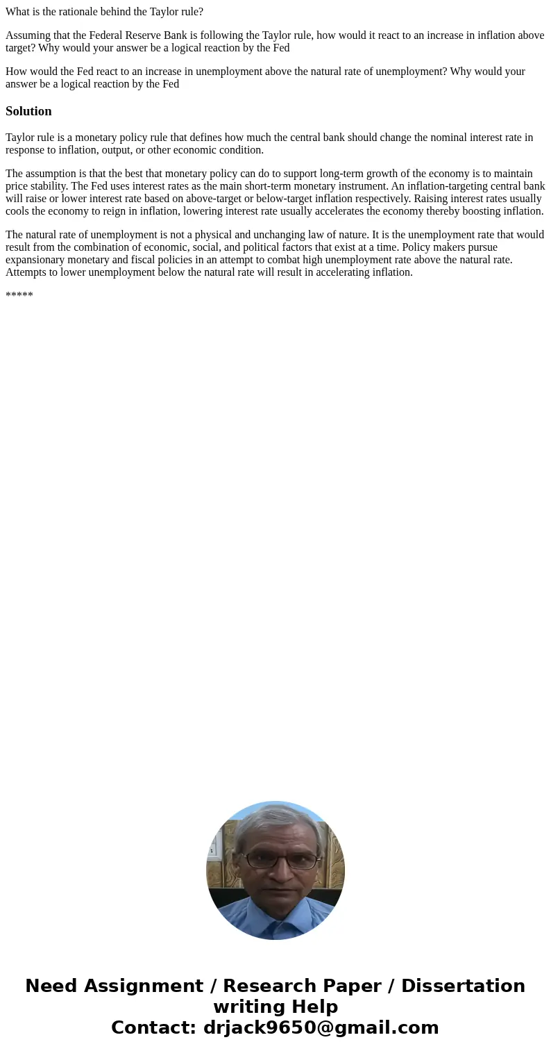 What is the rationale behind the Taylor rule? Assuming that the Federal Reserve Bank is following the Taylor rule, how would it react to an increase in inflatio What is the rationale behind the Taylor rule? Assuming that the Federal Reserve Bank is following the Taylor rule, how would it react to an increase in inflatio