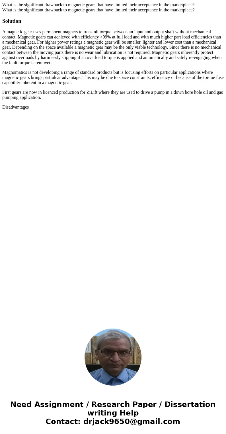 What is the significant drawback to magnetic gears that have limited their acceptance in the marketplace? What is the significant drawback to magnetic gears th  What is the significant drawback to magnetic gears that have limited their acceptance in the marketplace? What is the significant drawback to magnetic gears th