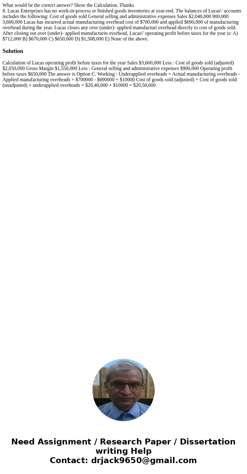 What would be the correct answer? Show the Calculation. Thanks 8. Lucas Enterprises has no work-in-process or finished goods inventories at year-end. The balanc What would be the correct answer? Show the Calculation. Thanks 8. Lucas Enterprises has no work-in-process or finished goods inventories at year-end. The balanc