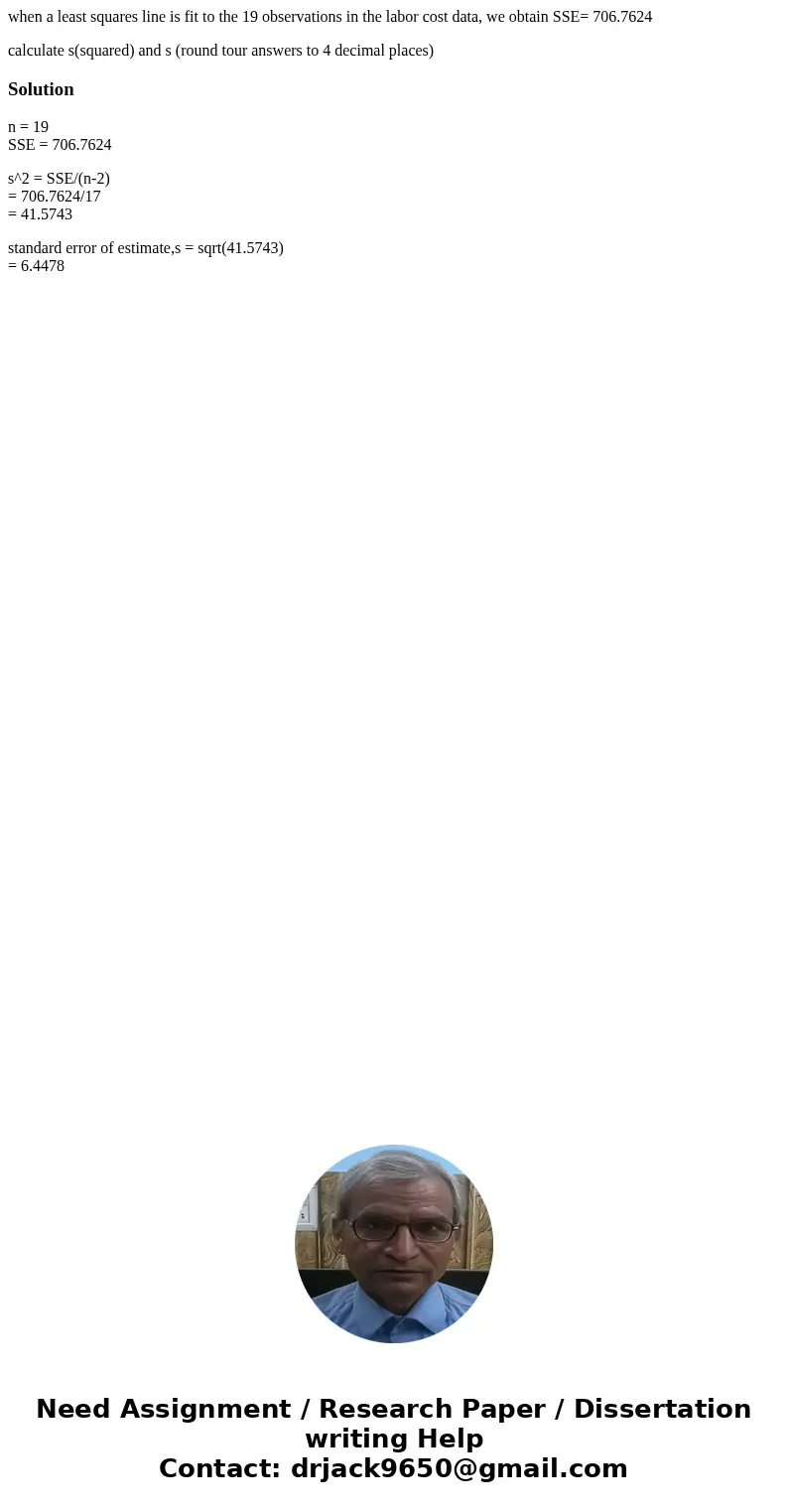 when a least squares line is fit to the 19 observations in the labor cost data, we obtain SSE= 706.7624 calculate s(squared) and s (round tour answers to 4 deci when a least squares line is fit to the 19 observations in the labor cost data, we obtain SSE= 706.7624 calculate s(squared) and s (round tour answers to 4 deci