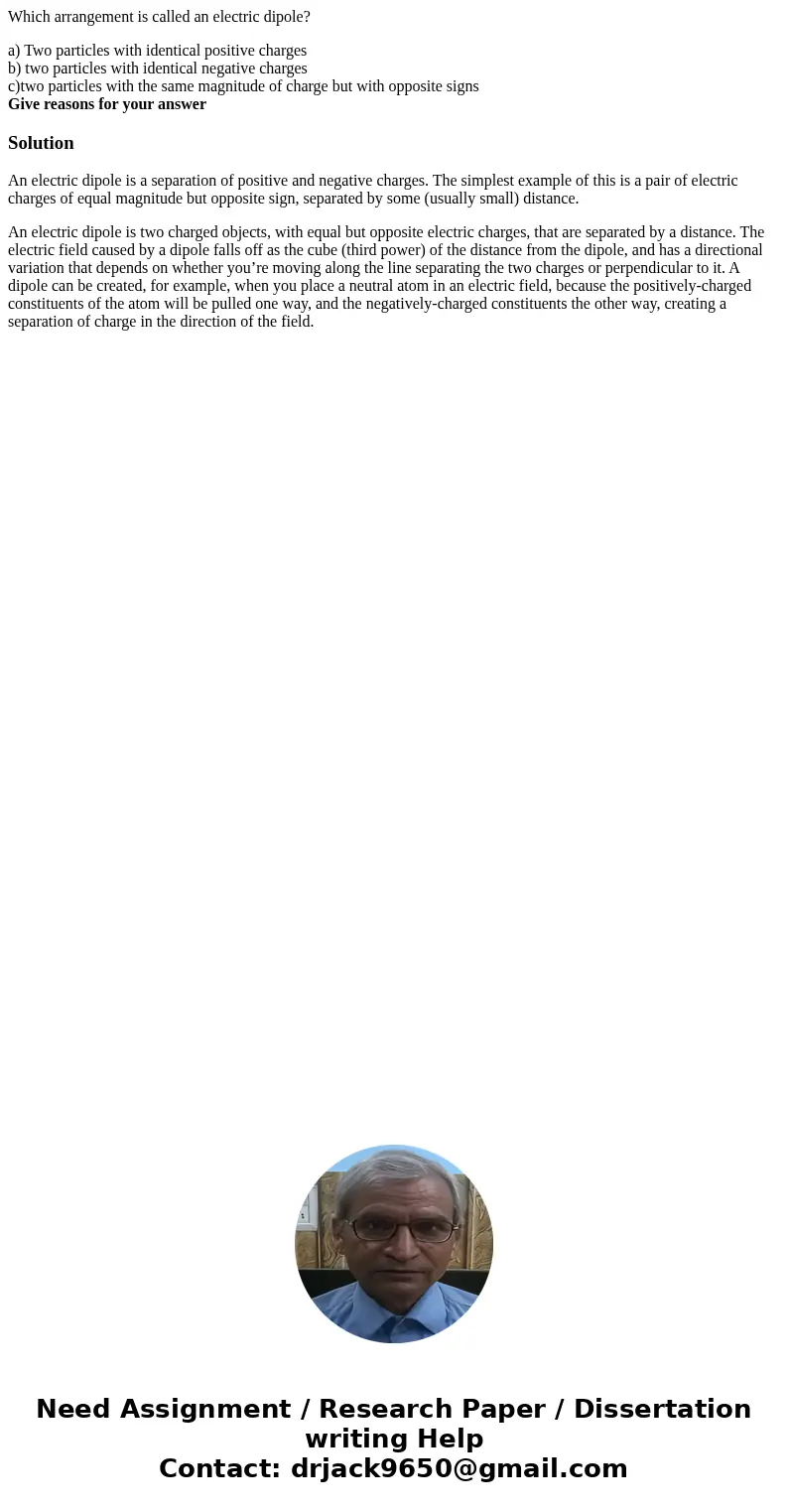 Which arrangement is called an electric dipole? a) Two particles with identical positive charges b) two particles with identical negative charges c)two particle