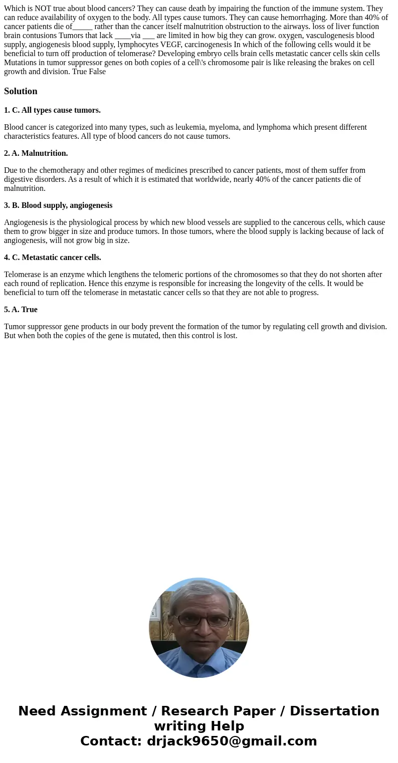 Which is NOT true about blood cancers? They can cause death by impairing the function of the immune system. They can reduce availability of oxygen to the body.  Which is NOT true about blood cancers? They can cause death by impairing the function of the immune system. They can reduce availability of oxygen to the body.