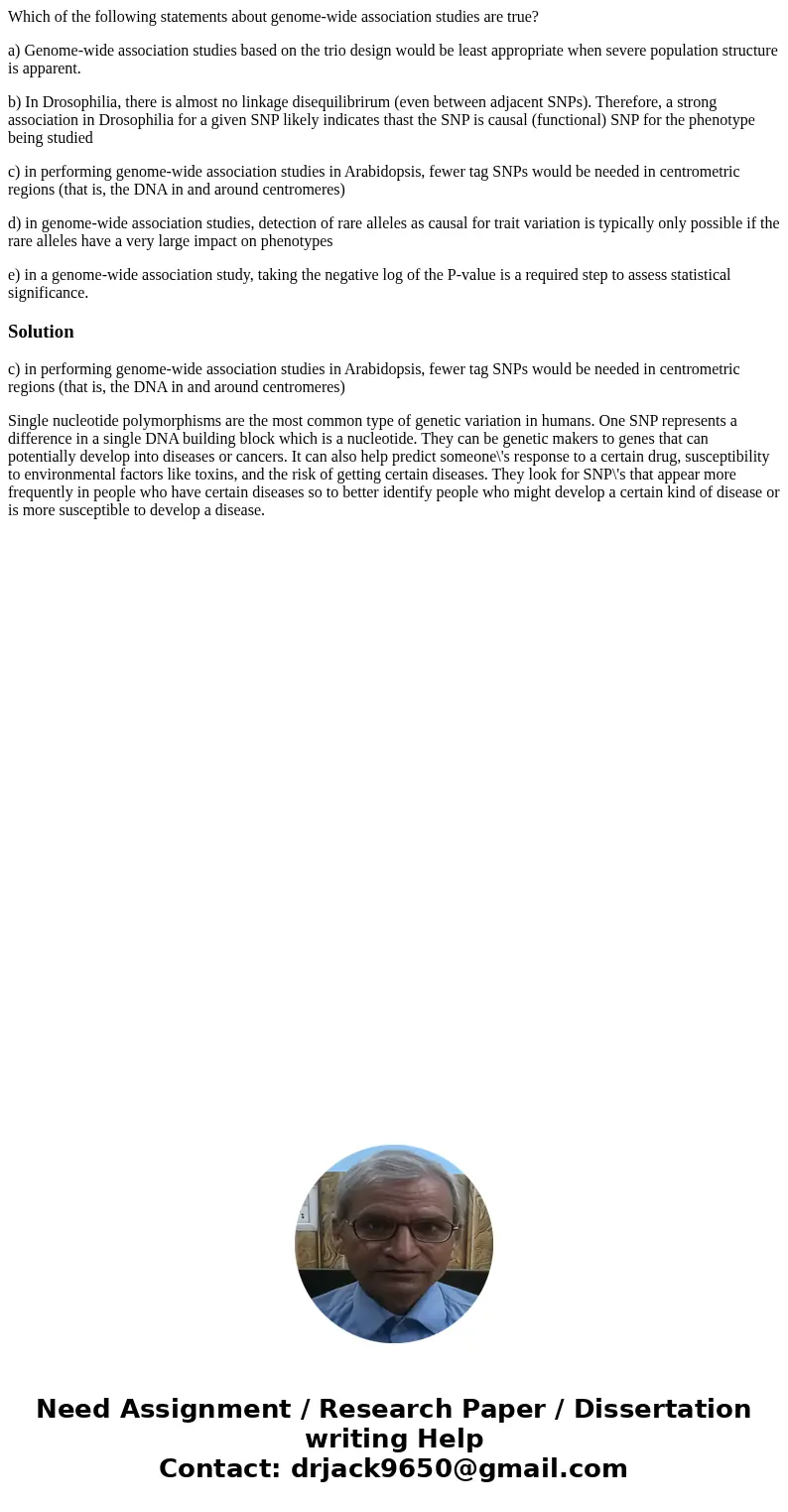 Which of the following statements about genome-wide association studies are true? a) Genome-wide association studies based on the trio design would be least app Which of the following statements about genome-wide association studies are true? a) Genome-wide association studies based on the trio design would be least app