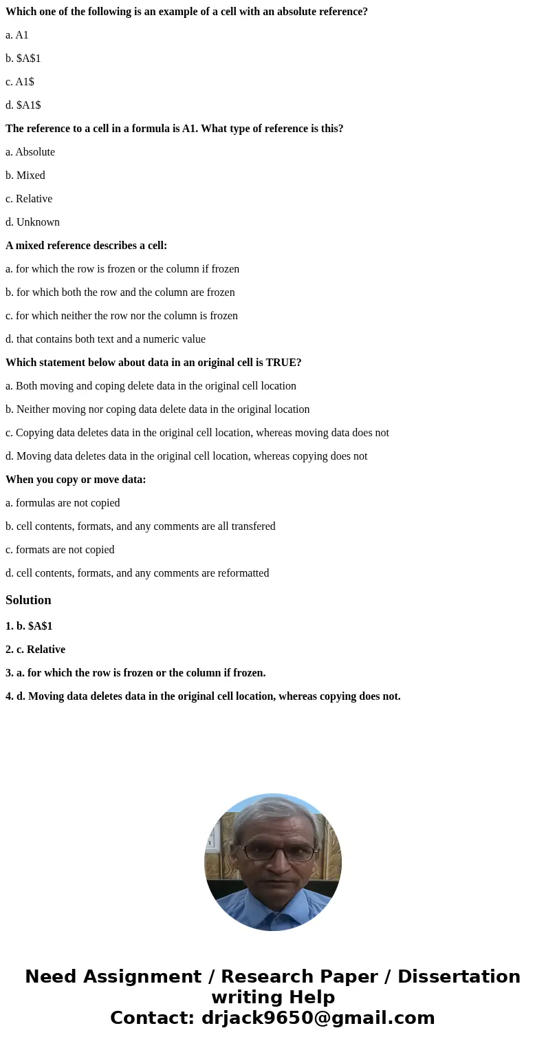 Which one of the following is an example of a cell with an absolute reference? a. A1 b. $A$1 c. A1$ d. $A1$ The reference to a cell in a formula is A1. What typ Which one of the following is an example of a cell with an absolute reference? a. A1 b. $A$1 c. A1$ d. $A1$ The reference to a cell in a formula is A1. What typ
