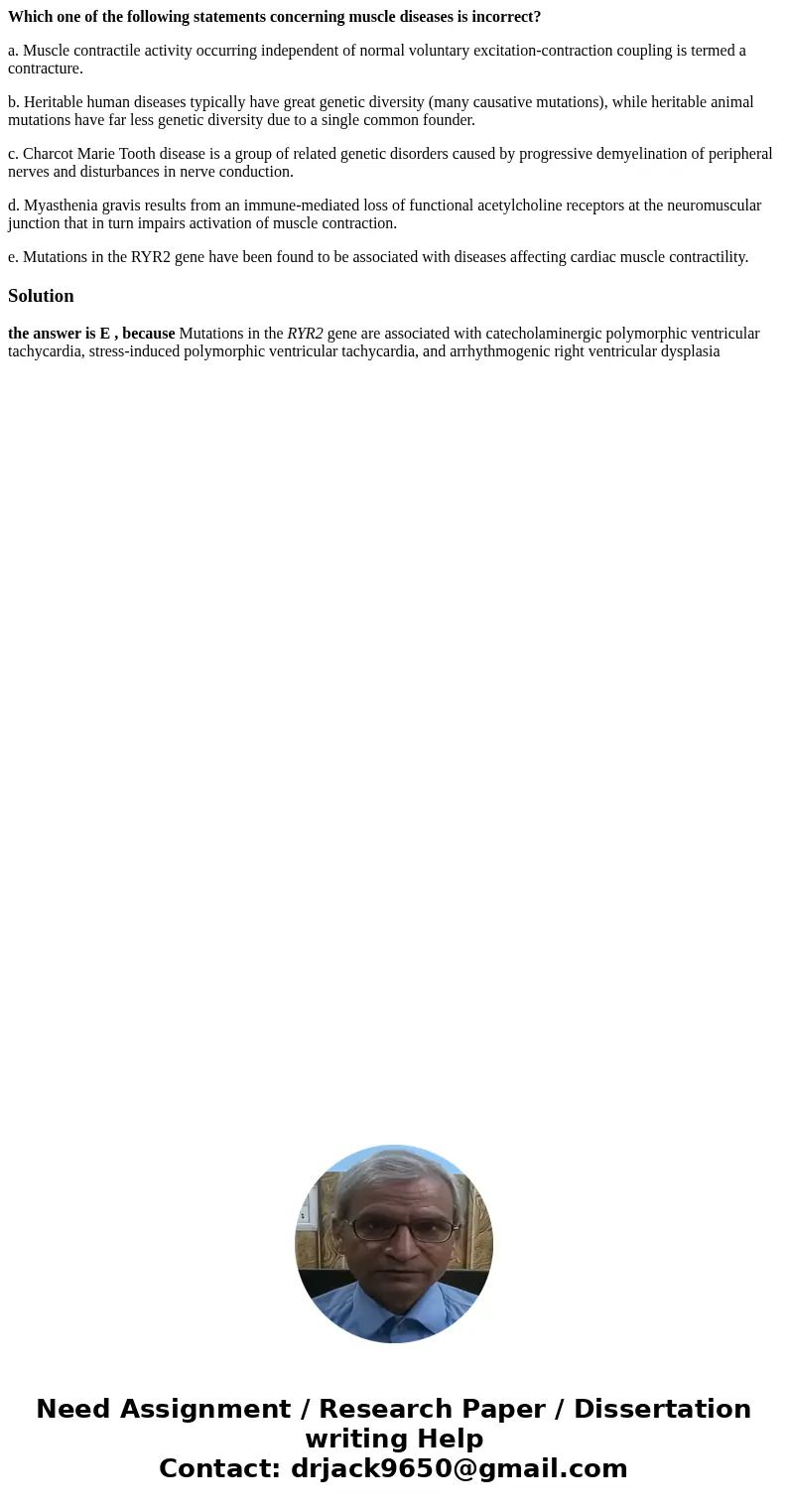 Which one of the following statements concerning muscle diseases is incorrect? a. Muscle contractile activity occurring independent of normal voluntary excitati Which one of the following statements concerning muscle diseases is incorrect? a. Muscle contractile activity occurring independent of normal voluntary excitati