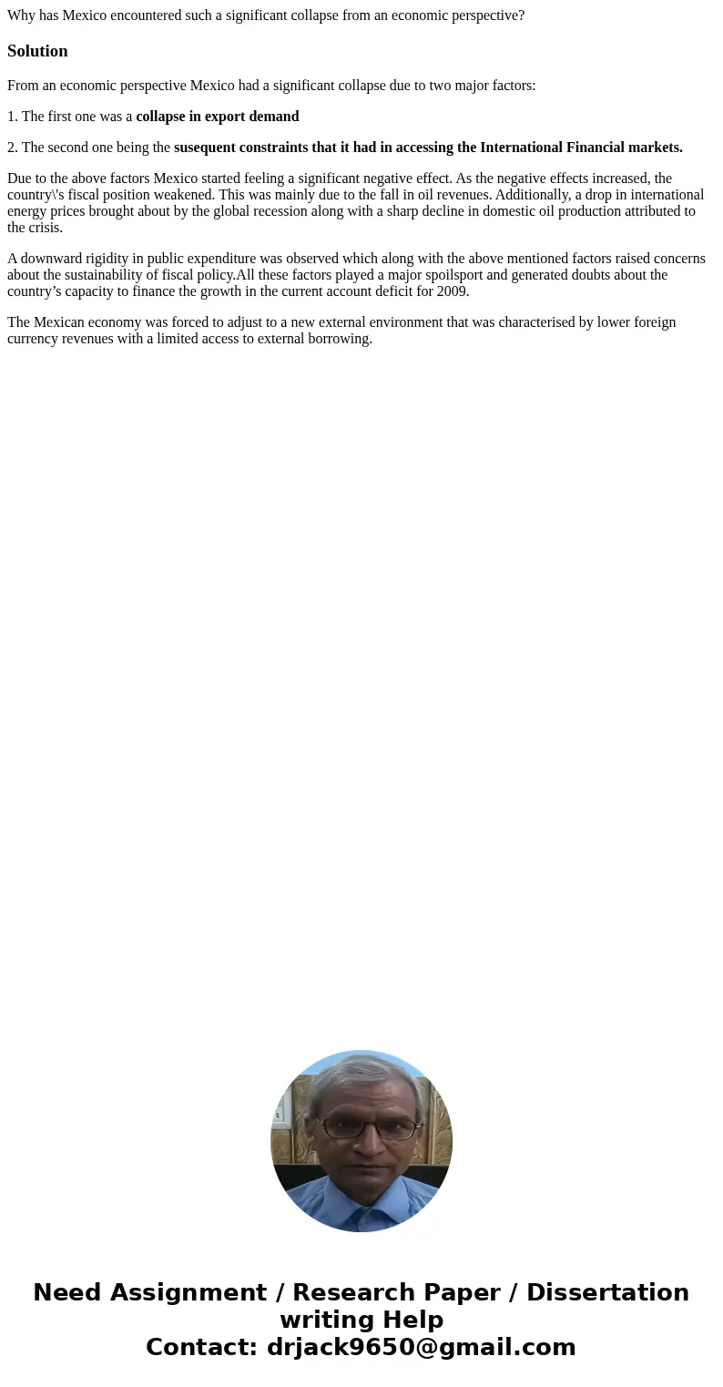 Why has Mexico encountered such a significant collapse from an economic perspective?SolutionFrom an economic perspective Mexico had a significant collapse due   Why has Mexico encountered such a significant collapse from an economic perspective?SolutionFrom an economic perspective Mexico had a significant collapse due