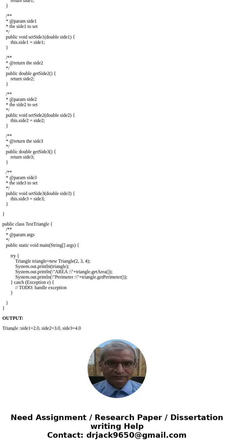 Write a class named Triangle in Java that extends class GeometricObject. The Triangle class contains: • Three double properties named side1, side2, and side3 wi Write a class named Triangle in Java that extends class GeometricObject. The Triangle class contains: • Three double properties named side1, side2, and side3 wi