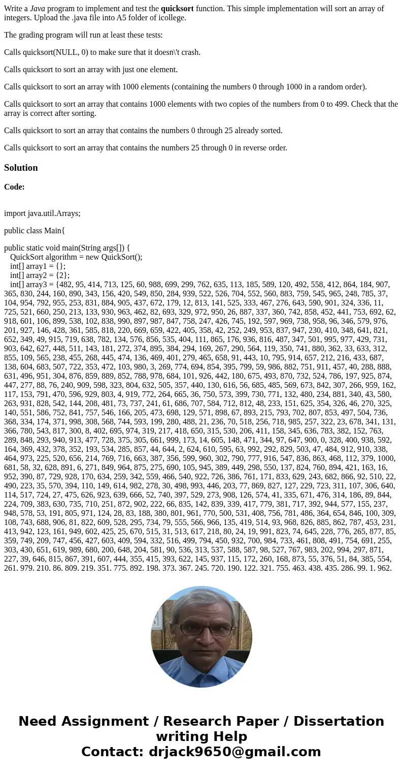 Write a Java program to implement and test the quicksort function. This simple implementation will sort an array of integers. Upload the .java file into A5 fold Write a Java program to implement and test the quicksort function. This simple implementation will sort an array of integers. Upload the .java file into A5 fold