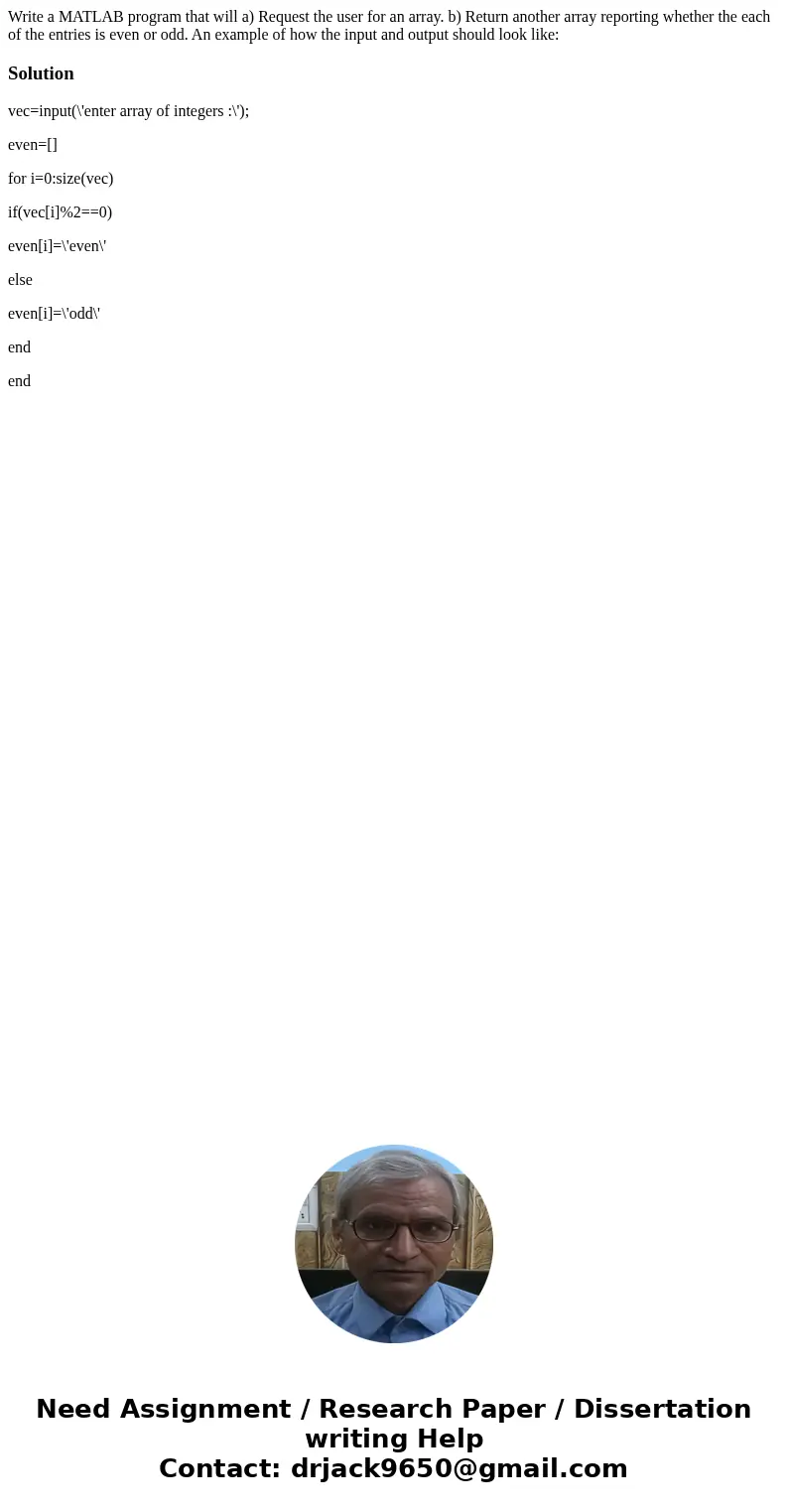 Write a MATLAB program that will a) Request the user for an array. b) Return another array reporting whether the each of the entries is even or odd. An example 