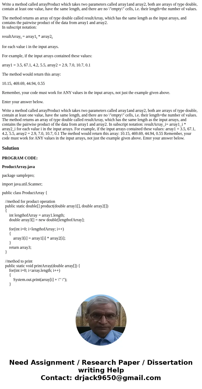 Write a method called arrayProduct which takes two parameters called array1and array2, both are arrays of type double, contain at least one value, have the same Write a method called arrayProduct which takes two parameters called array1and array2, both are arrays of type double, contain at least one value, have the same