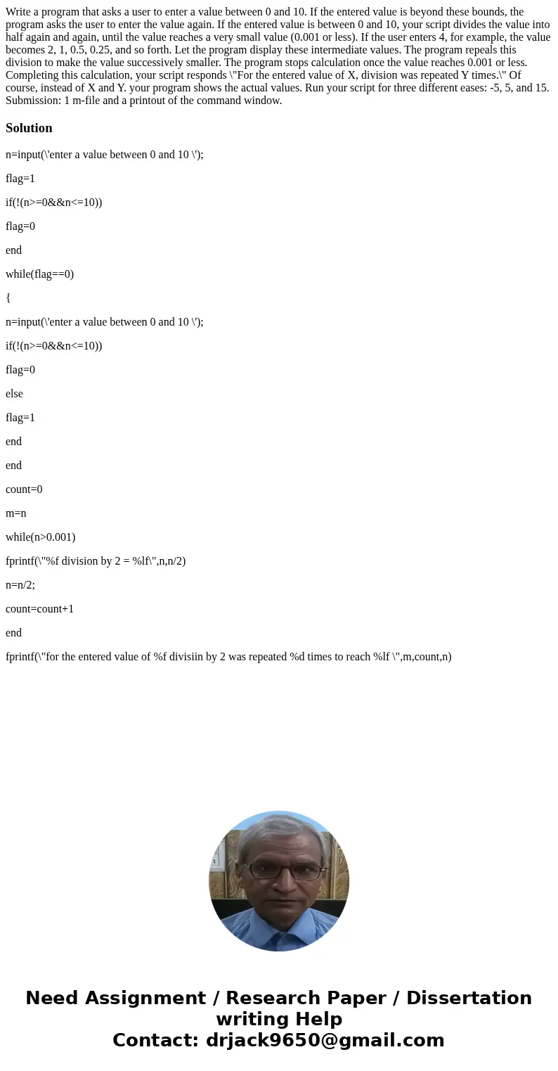 Write a program that asks a user to enter a value between 0 and 10. If the entered value is beyond these bounds, the program asks the user to enter the value a  Write a program that asks a user to enter a value between 0 and 10. If the entered value is beyond these bounds, the program asks the user to enter the value a