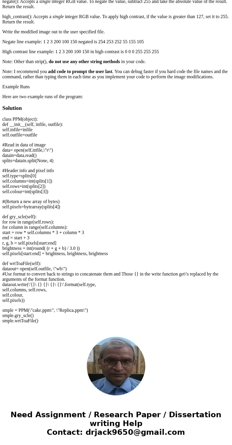 Write a program to modify a PPM in python image in two ways: Negate the colors Apply a high contrast To do this, the flow of your program should be as follows: 