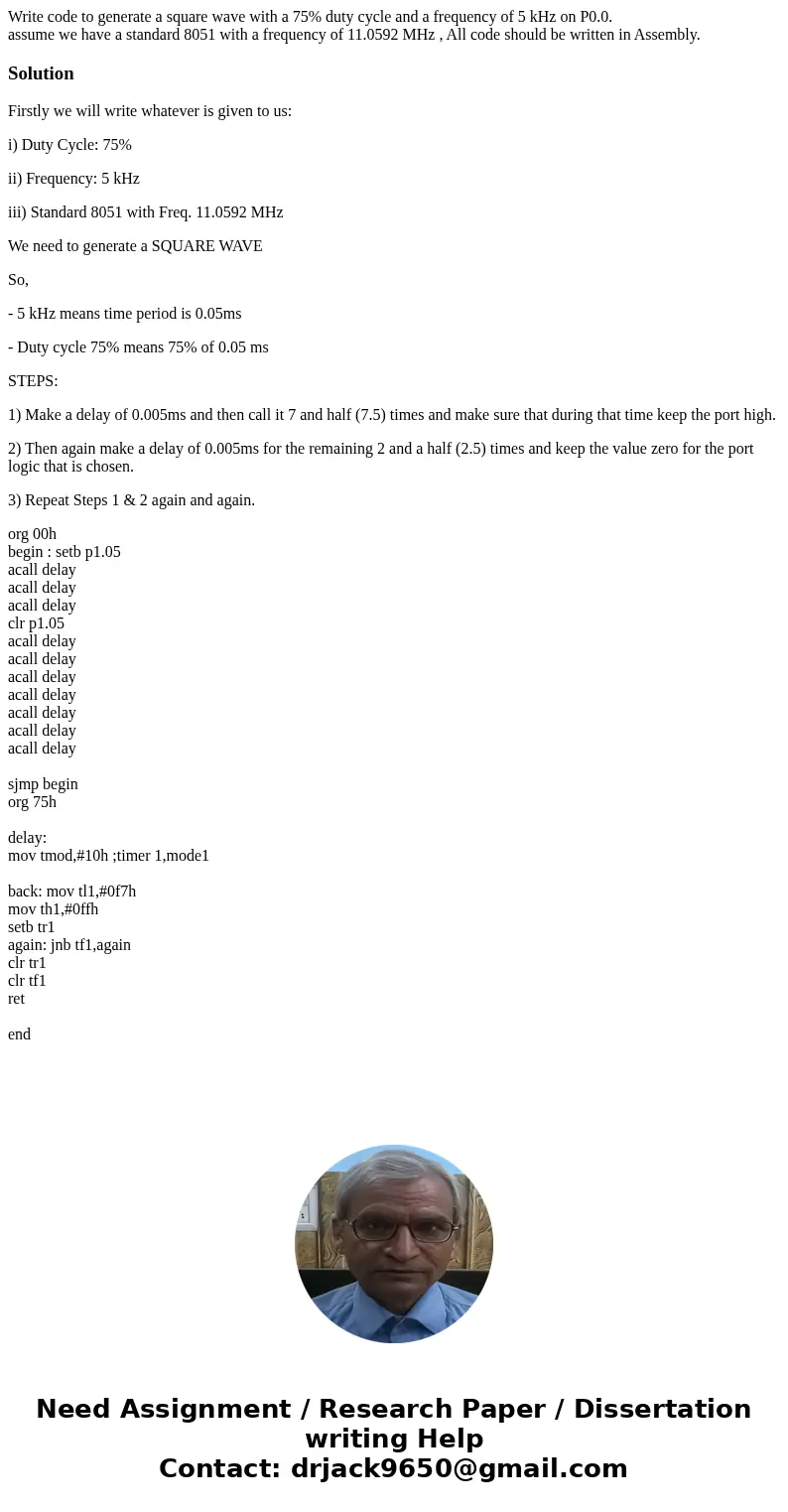 Write code to generate a square wave with a 75% duty cycle and a frequency of 5 kHz on P0.0. assume we have a standard 8051 with a frequency of 11.0592 MHz , Al Write code to generate a square wave with a 75% duty cycle and a frequency of 5 kHz on P0.0. assume we have a standard 8051 with a frequency of 11.0592 MHz , Al