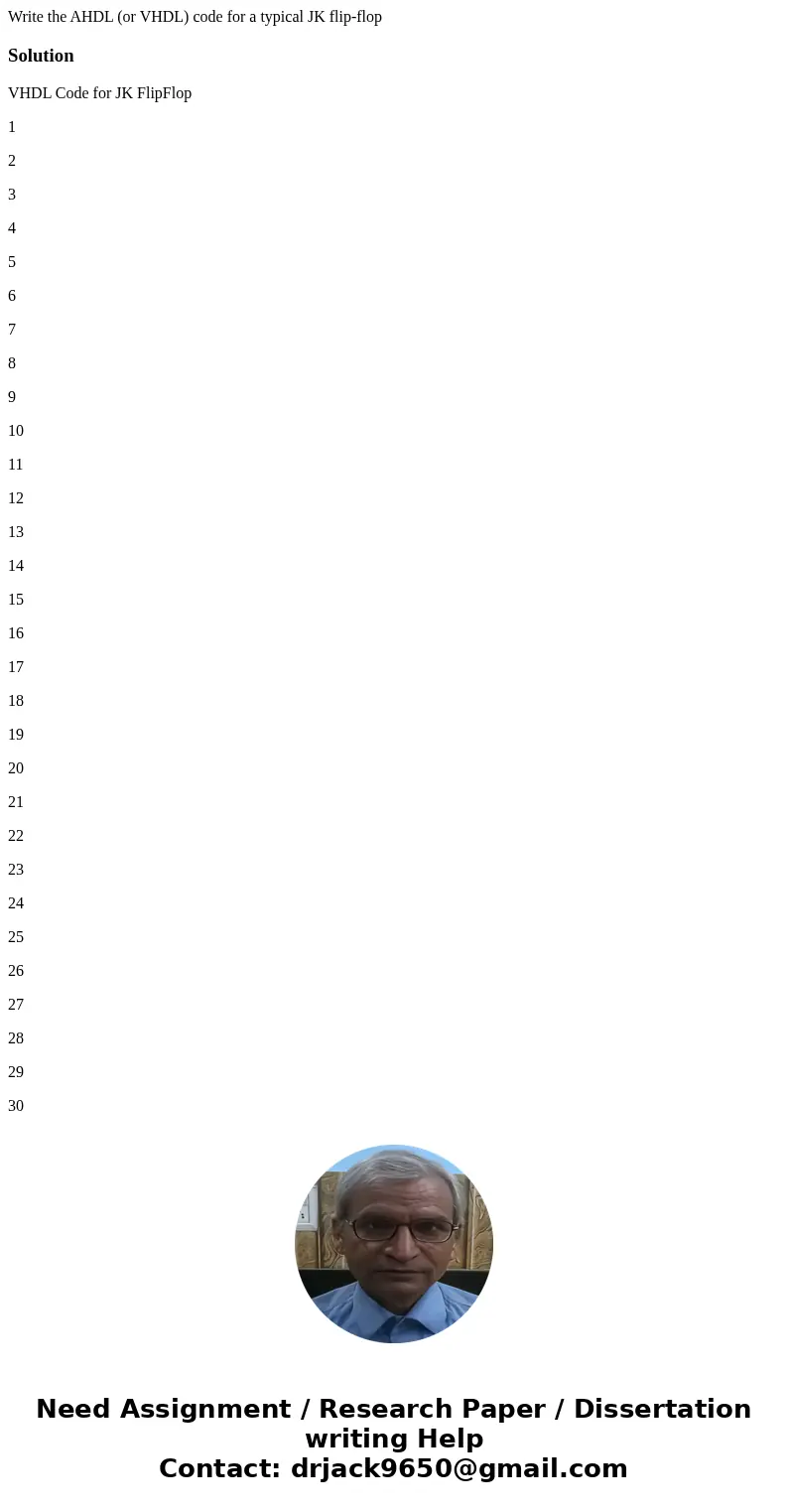Write the AHDL (or VHDL) code for a typical JK flip-flopSolutionVHDL Code for JK FlipFlop 1 2 3 4 5 6 7 8 9 10 11 12 13 14 15 16 17 18 19 20 21 22 23 24 25 26 2 Write the AHDL (or VHDL) code for a typical JK flip-flopSolutionVHDL Code for JK FlipFlop 1 2 3 4 5 6 7 8 9 10 11 12 13 14 15 16 17 18 19 20 21 22 23 24 25 26 2